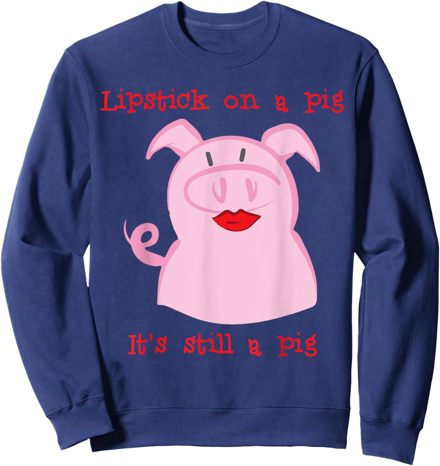 Lipstick on a pig Sweatshirt - Sweatshirt | Navy