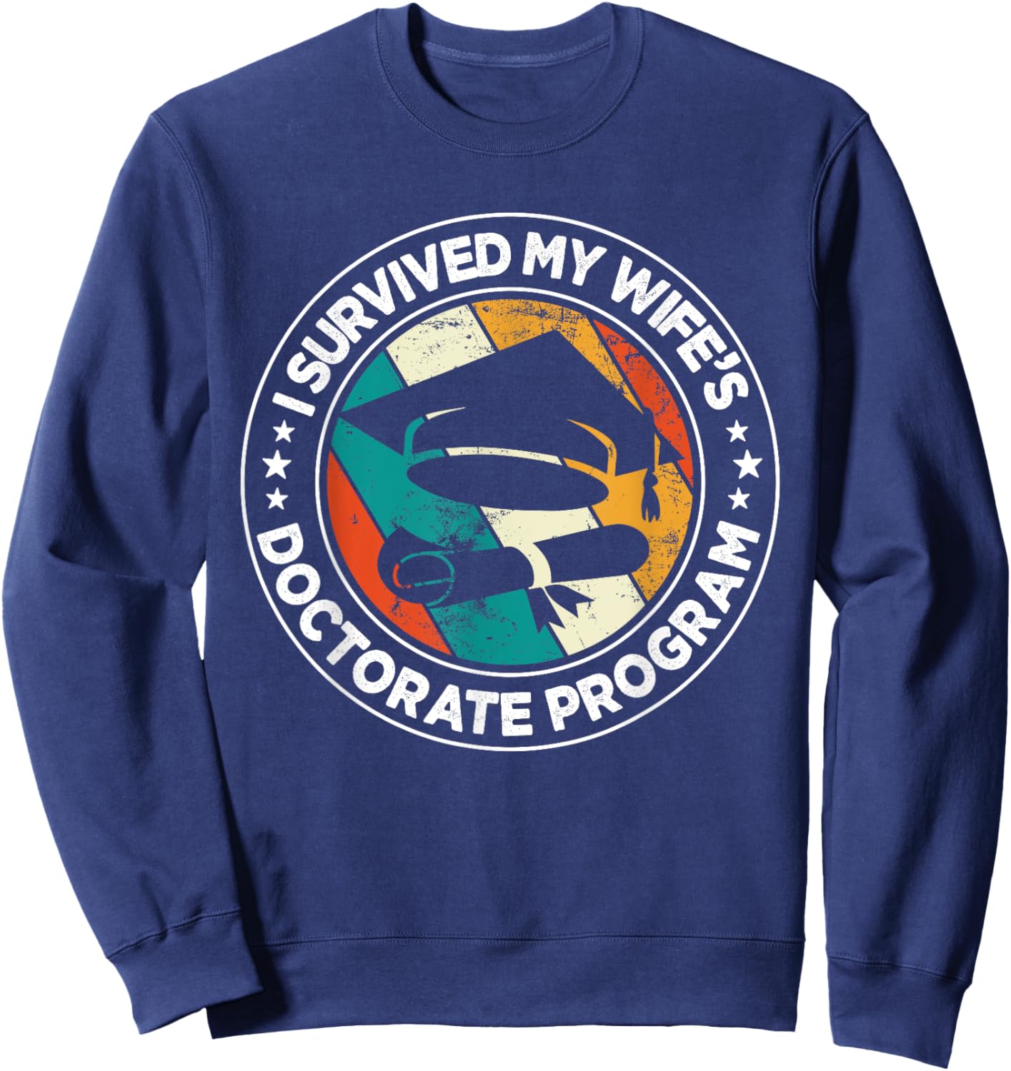 Retro I survived MY wife's Doctorate Program PhD Husband Sweatshirt - Sweatshirt | Navy
