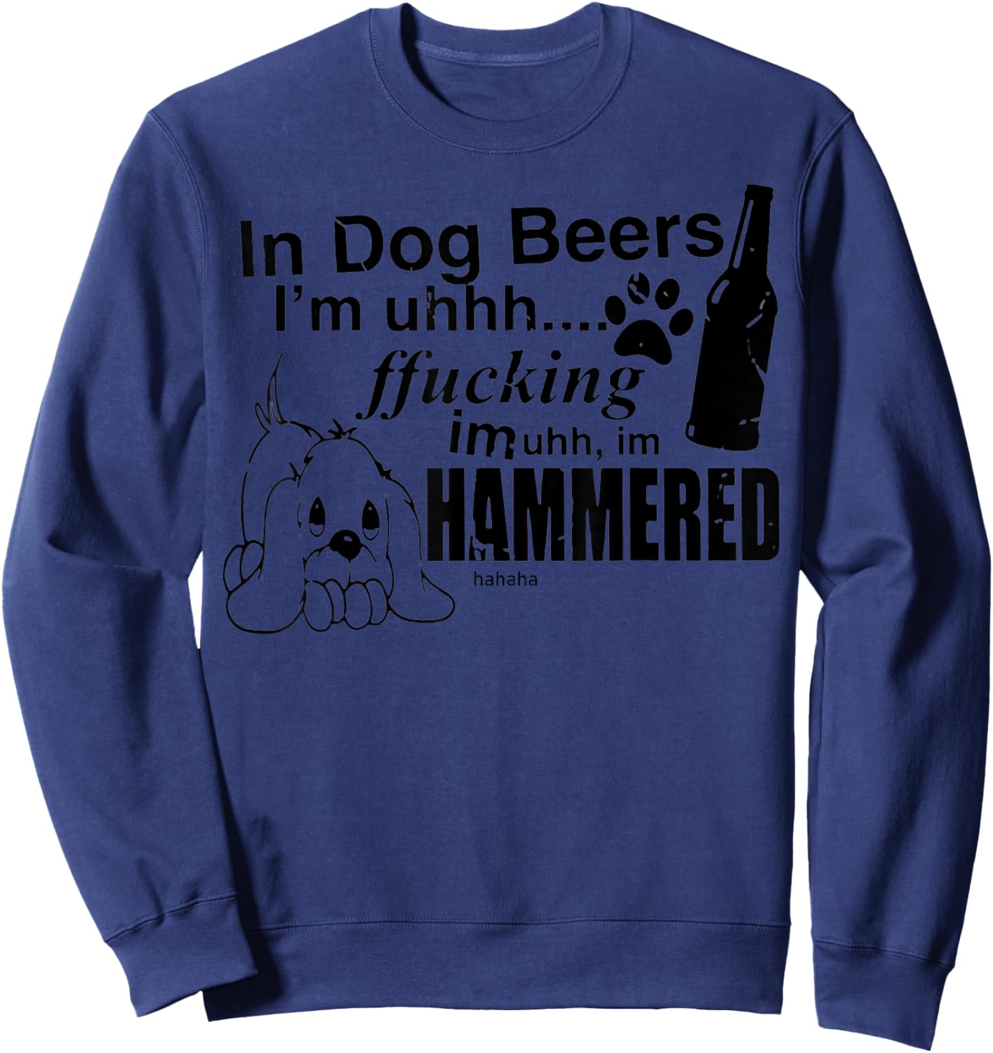 In Dog Beers I’m Uh Fucking Imuh I’m Hammered Sweatshirt - Sweatshirt | Navy