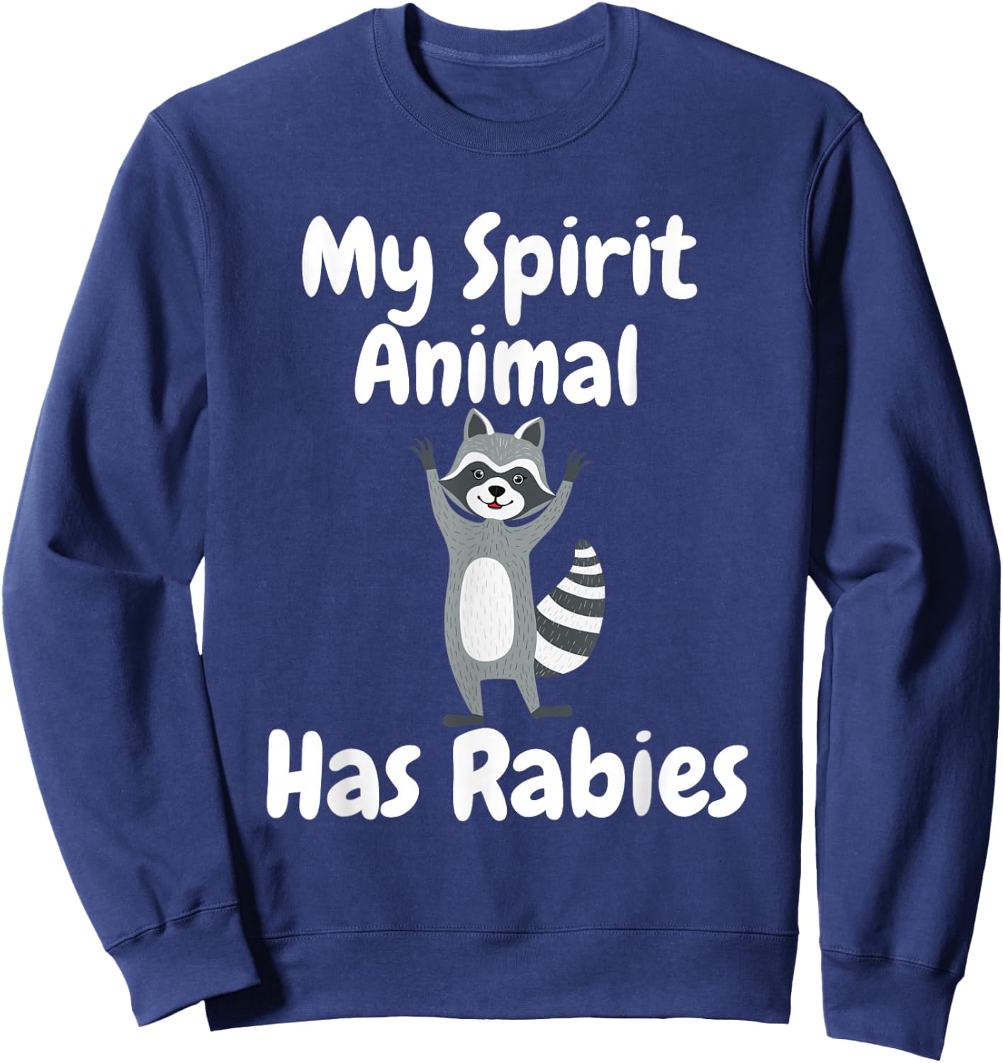 My Spirit Animal Has Rabies Funny Sarcastic Joke Racoon Sweatshirt - Sweatshirt | Navy