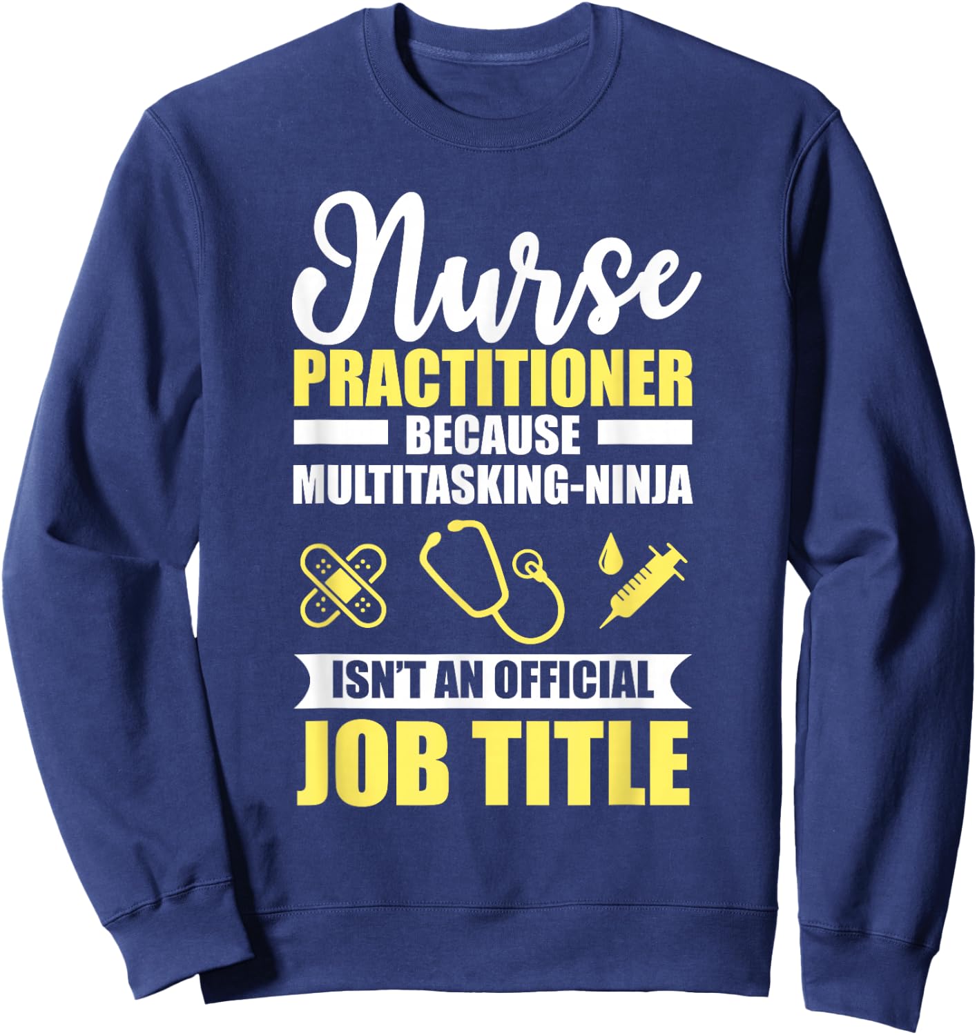 Nurse Practitioner Multitasking Ninja Funny Sweatshirt - Sweatshirt | Navy