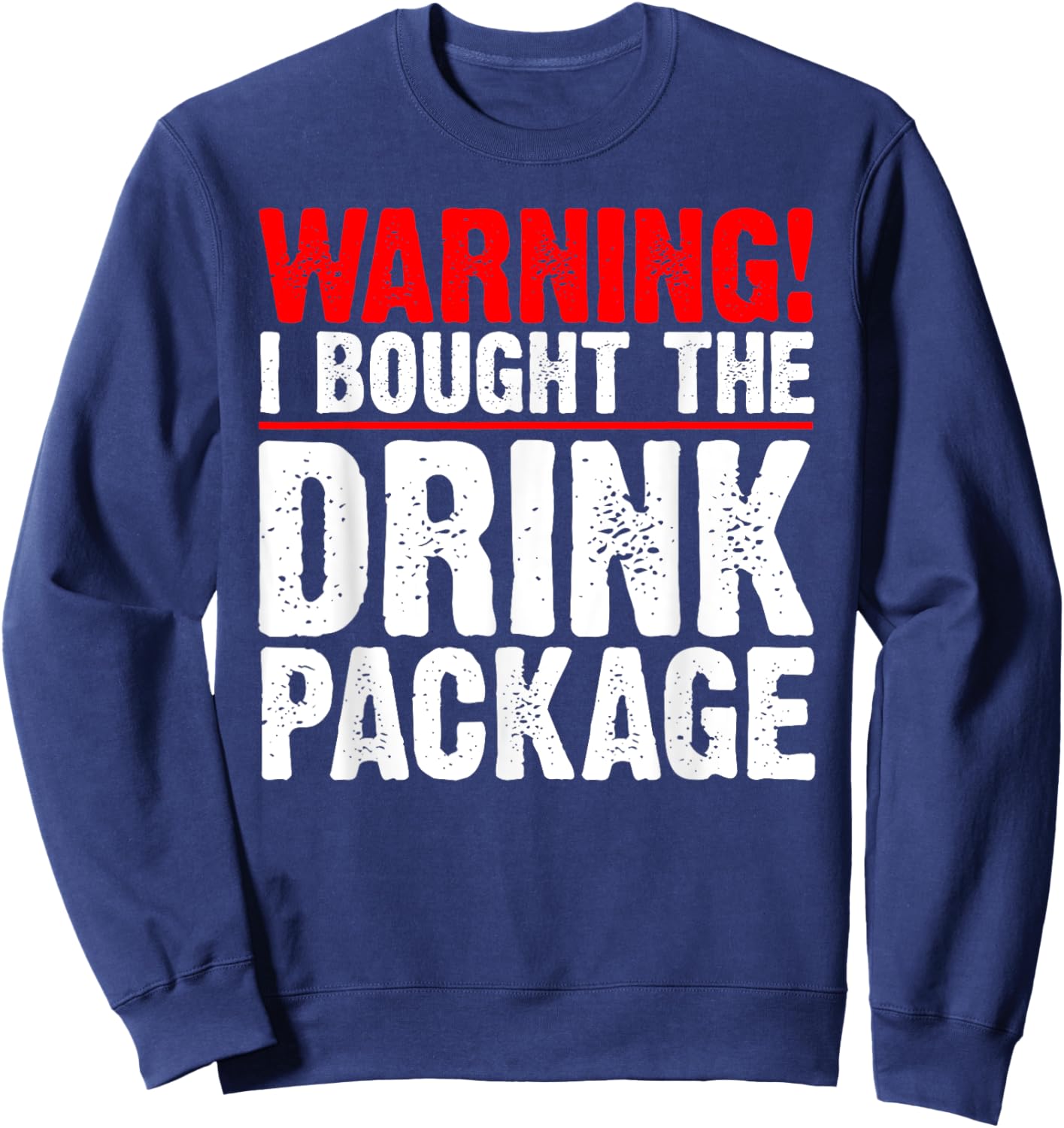 Warning I Bought The Drink Package Cruise Ship Sweatshirt - Sweatshirt | Navy