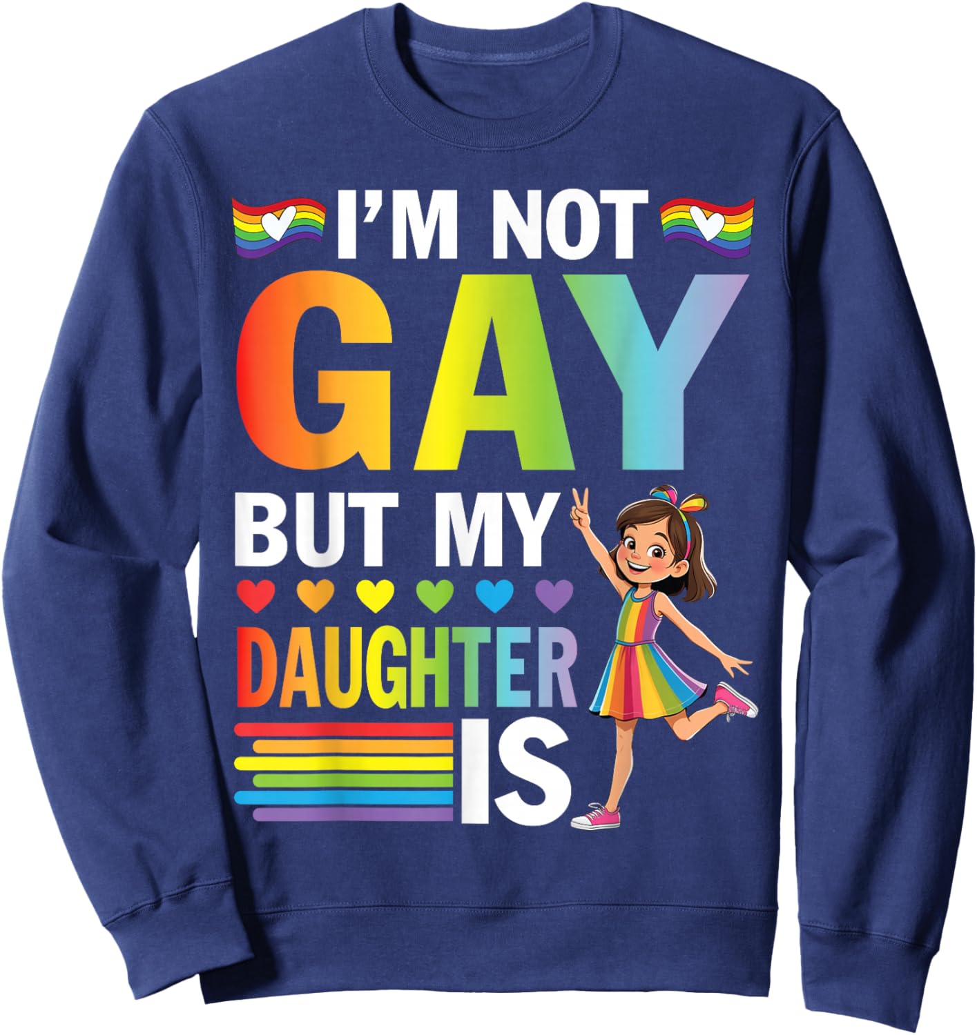 I'm Not Gay But My Daughter Is Rainbow Pride Support Dad Mom Sweatshirt - Sweatshirt | Navy