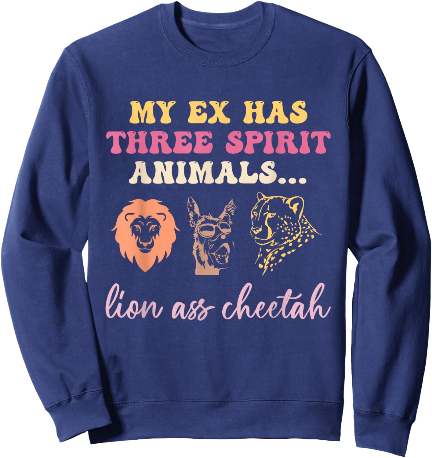 My Ex Has 3 Spirit Animals Lion Ass Cheetah Divorce Quote Sweatshirt - Sweatshirt | Navy