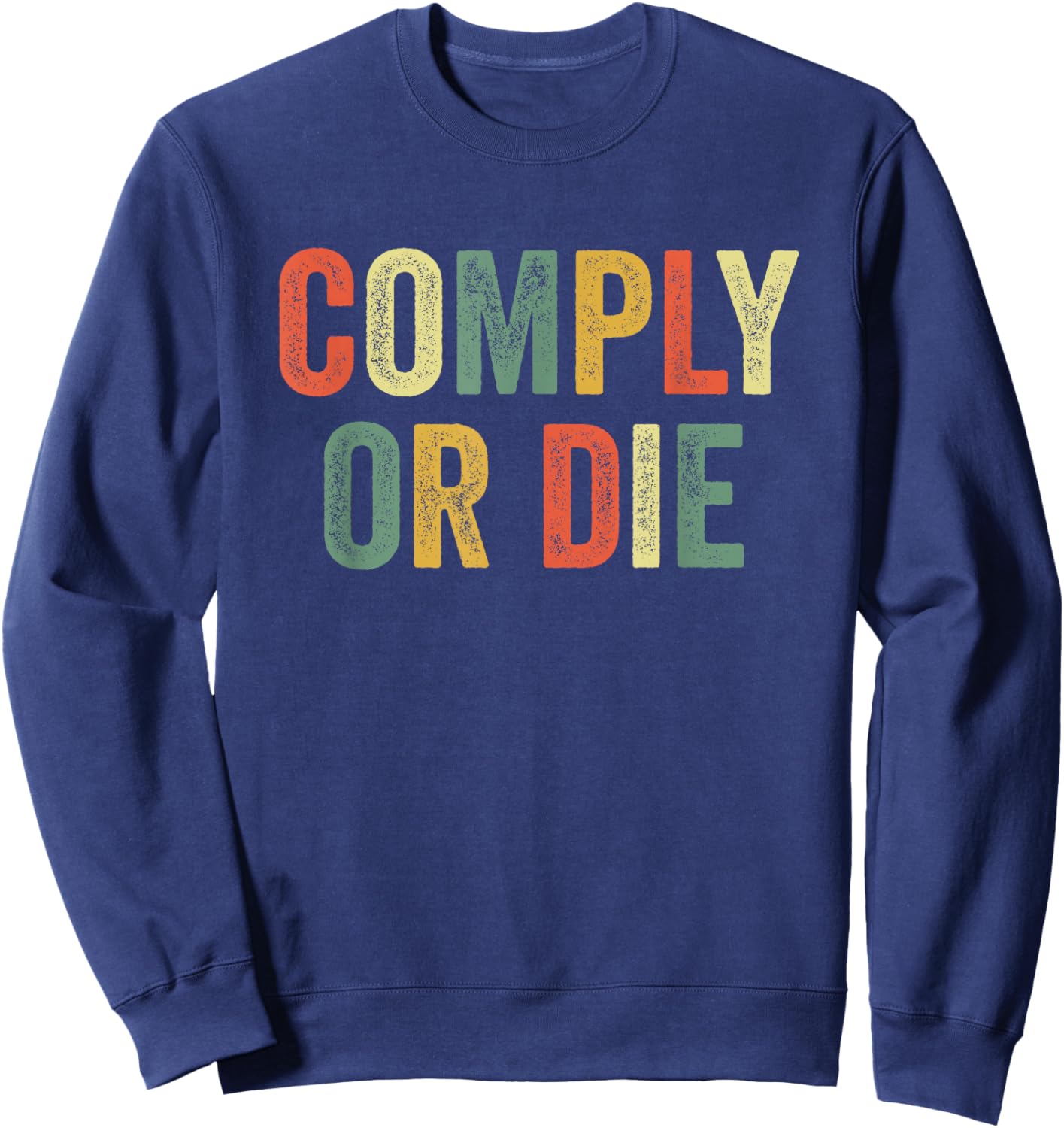 Comply Or Die Funny Meme Police Activist Viral Joke Policing Sweatshirt - Sweatshirt | Navy