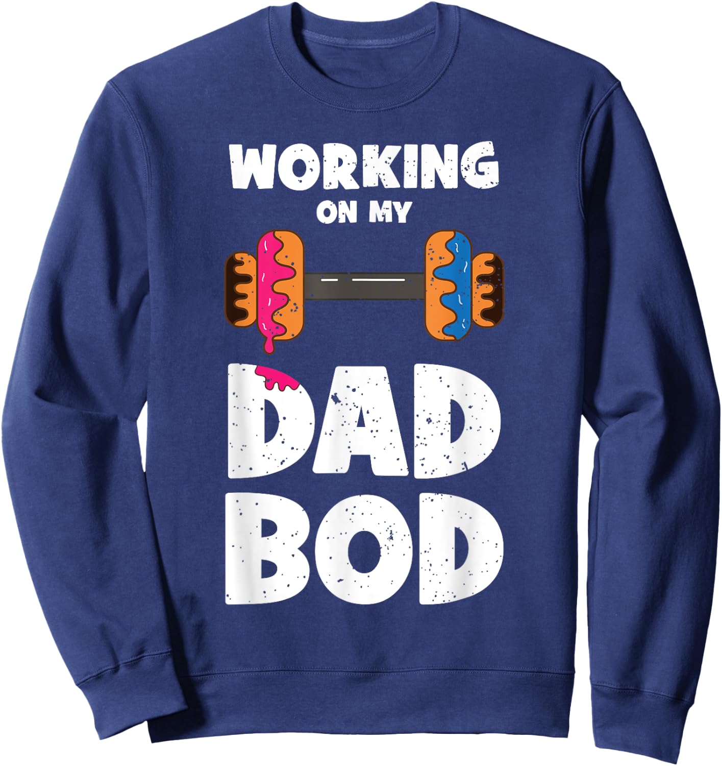 Working on my Dad Bod Donut Funny Workout Fathers Day Sweatshirt - Sweatshirt | Navy