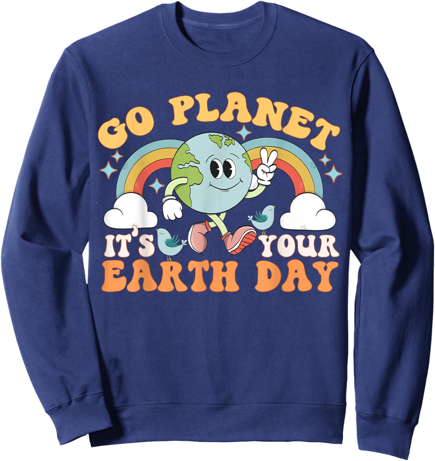 Go Planet It's Your Earth Day Groovy Retro Trendy Kawaii Sweatshirt - Sweatshirt | Navy