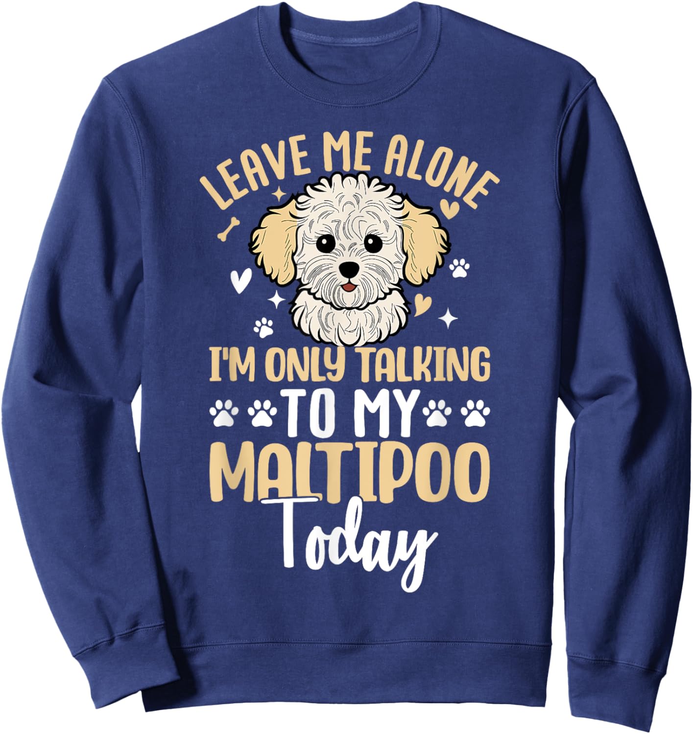 Leave Me Alone Im Only Talking To My Maltipoo Today Sweatshirt - Sweatshirt | Navy