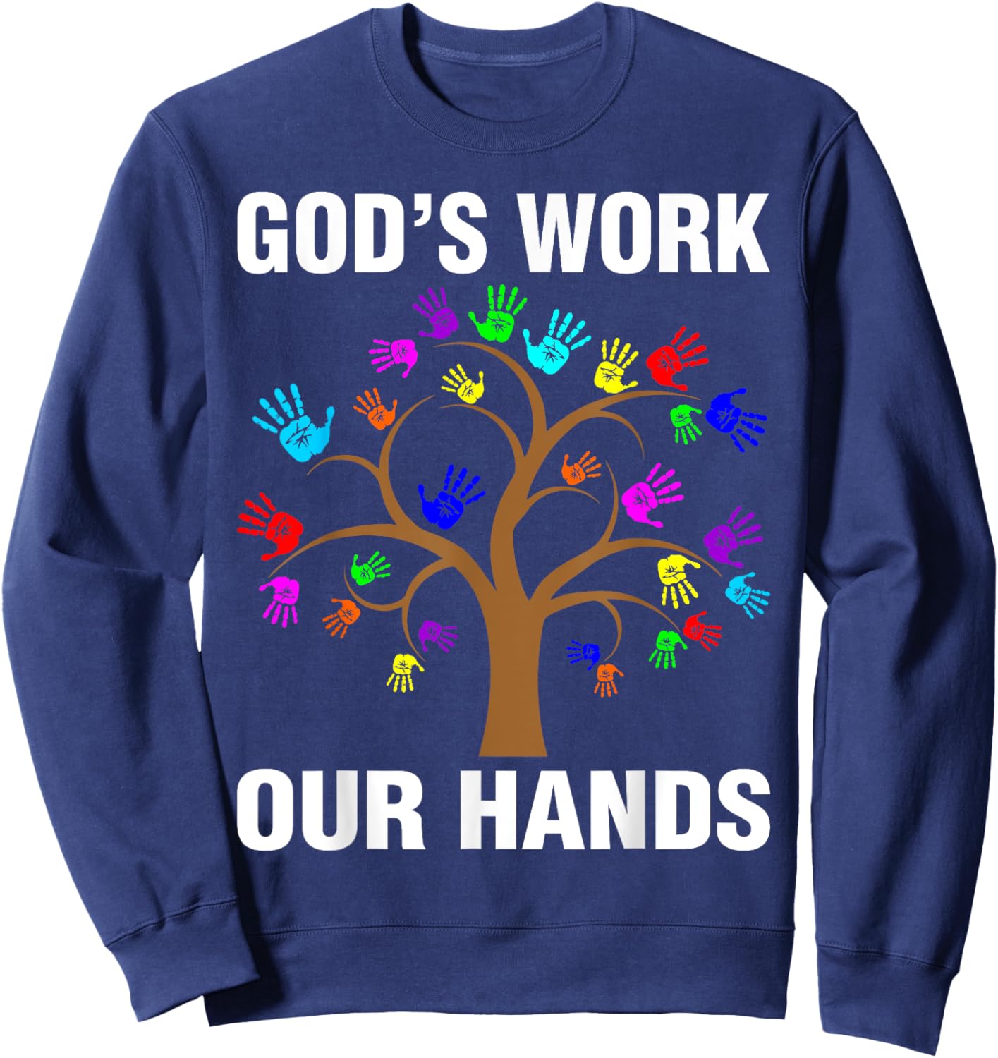 God's Work Our Hands Christian Shirts Bible Verse Sweatshirt - Sweatshirt | Navy