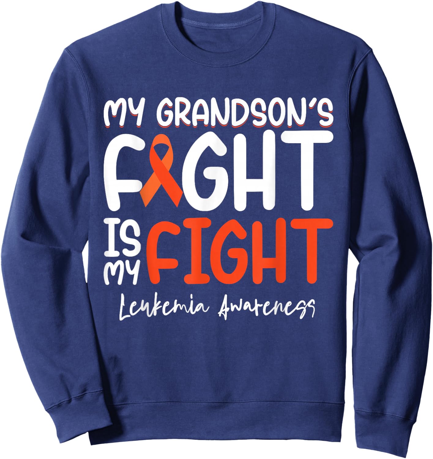 My Grandson's Fight is My Fight Leukemia Cancer Awareness Sweatshirt - Sweatshirt | Navy