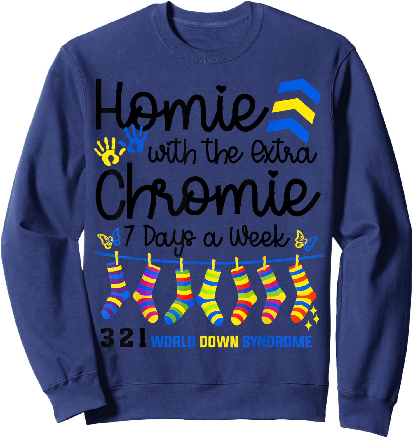 I'm The Homie With Extra Chromie 321 Down Syndrome T21 Squad Sweatshirt - Sweatshirt | Navy