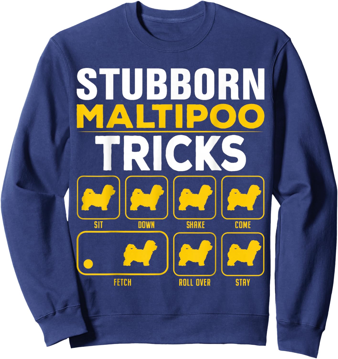 Funny Maltipoo Gifts & Accessories Maltese Poodle Stubborn Maltipoo Tricks Sweatshirt - Sweatshirt | Navy