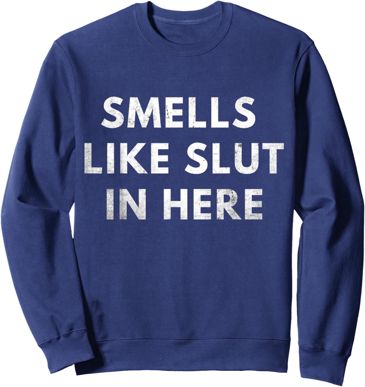 Smells Like Slut In Here, Offensive Adult Humor, Funny Sweatshirt - Sweatshirt | Navy
