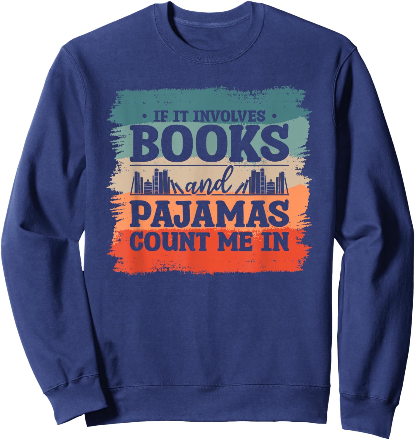 If It Involves Books And Pajamas Count Me In Bookworm Sweatshirt - Sweatshirt | Navy
