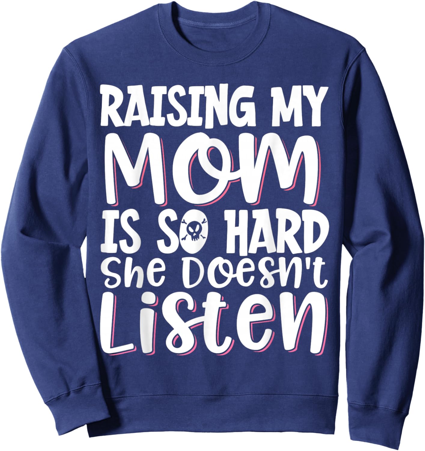 Raising My Mom Is So Hard She Doesn't Listen Sweatshirt - Sweatshirt | Navy
