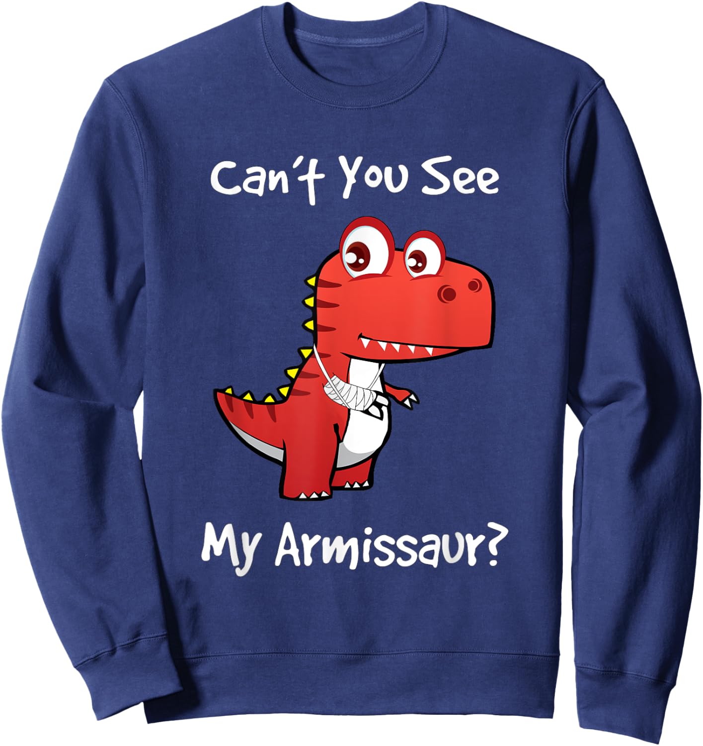 Funny Get Well Broken Arm Dinosaur with a Cast My Armissaur Sweatshirt - Sweatshirt | Navy