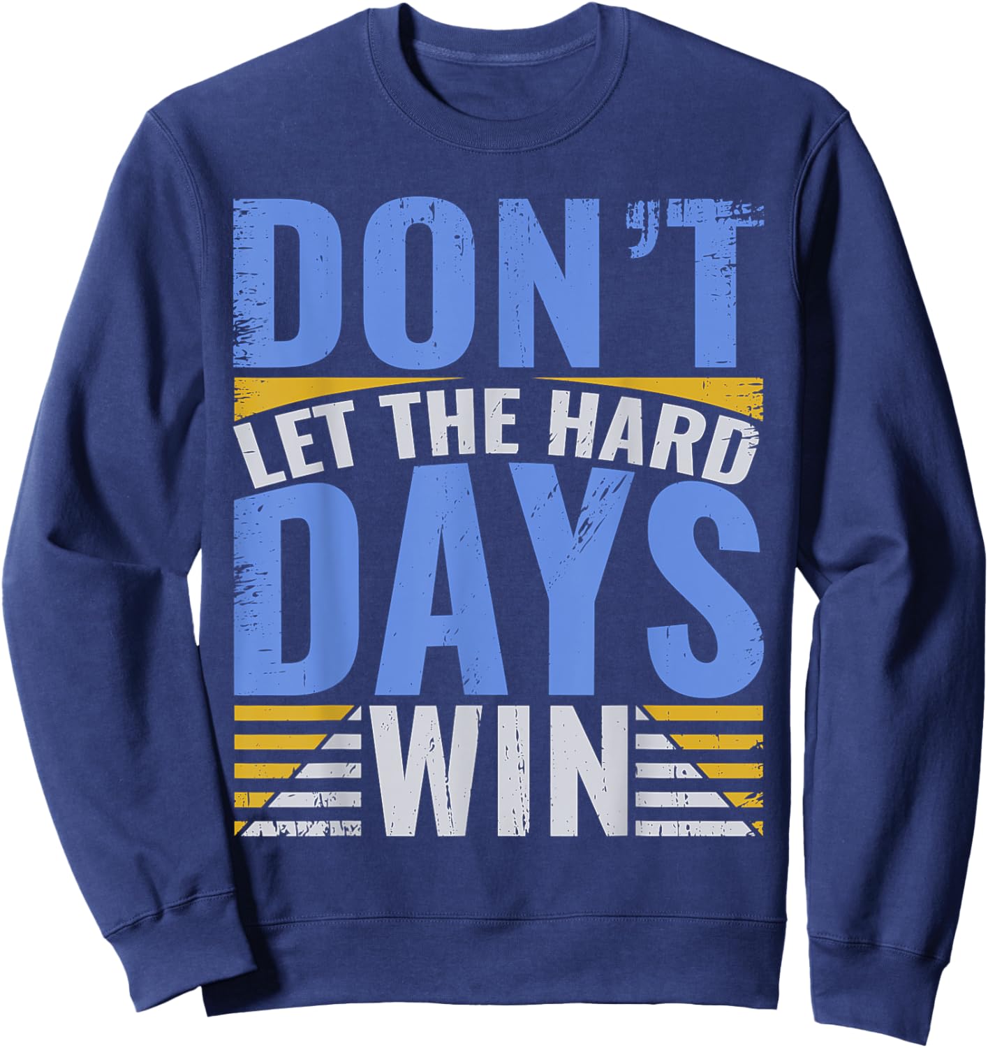 Inspirational Design With Quote, Don't Let The Hard Days Win Sweatshirt - Sweatshirt | Navy