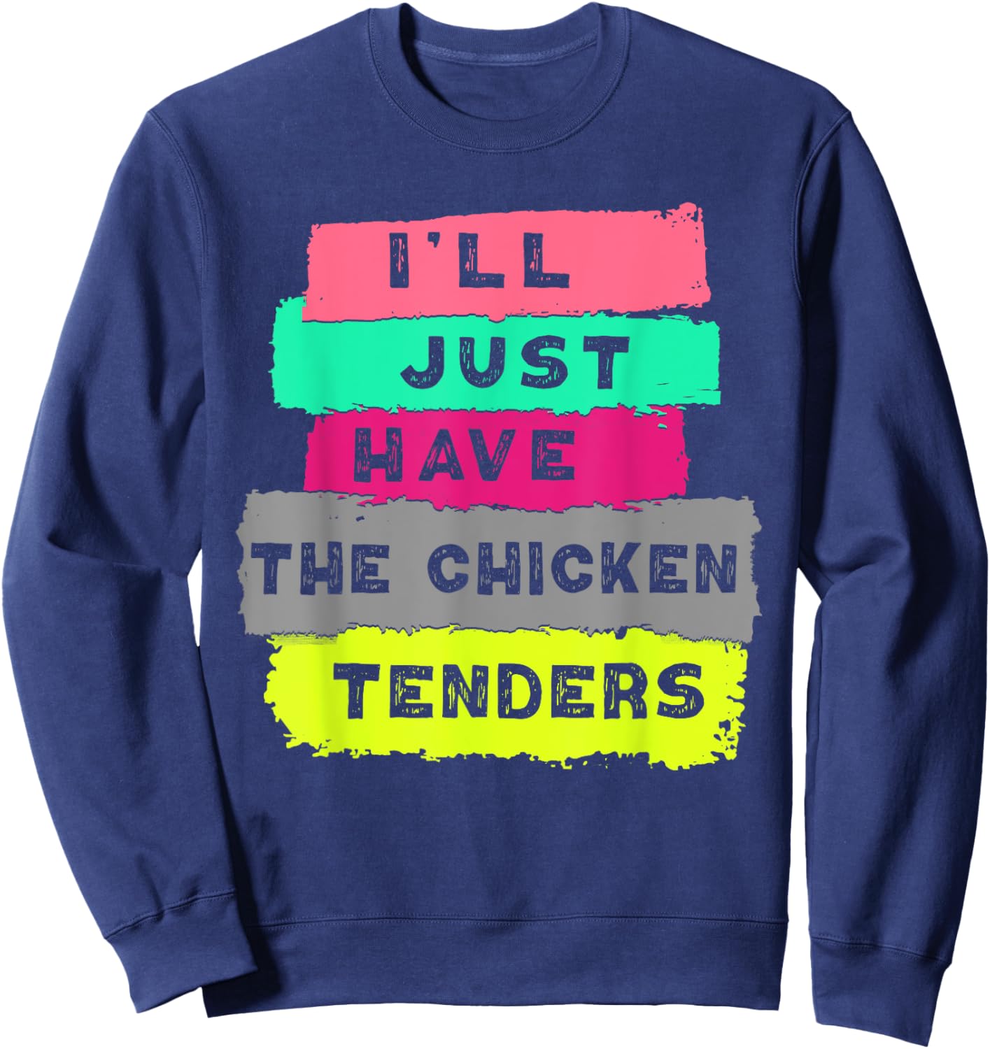 I'll Just Have The Chicken Tenders Funny Chicken lover Sweatshirt - Sweatshirt | Navy