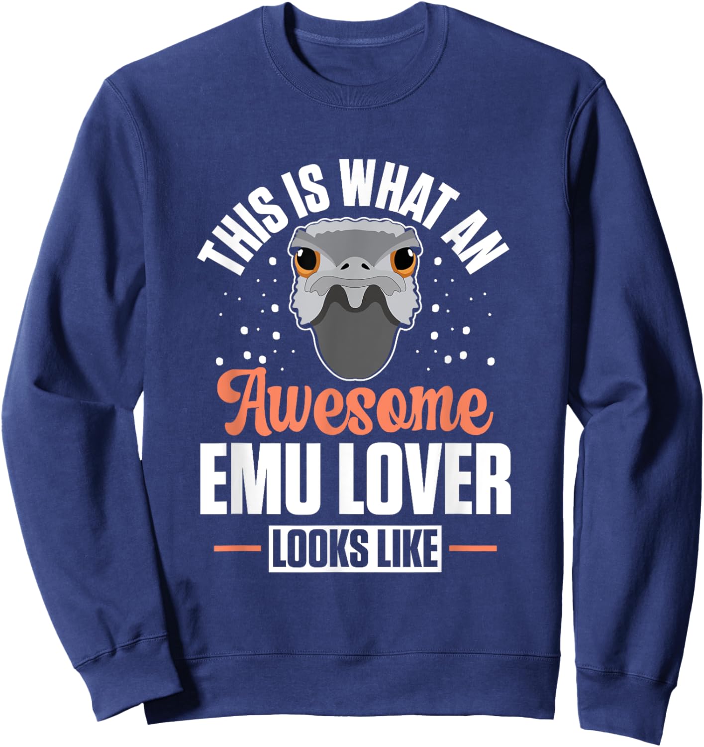 Australian Animal Funny An Awesome Emu Lover Looks Like Sweatshirt - Sweatshirt | Navy
