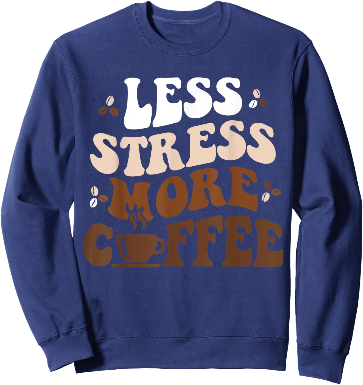 Funny Coffee Less Stress More Coffee Funny Coffee Lovers Sweatshirt - Sweatshirt | Navy