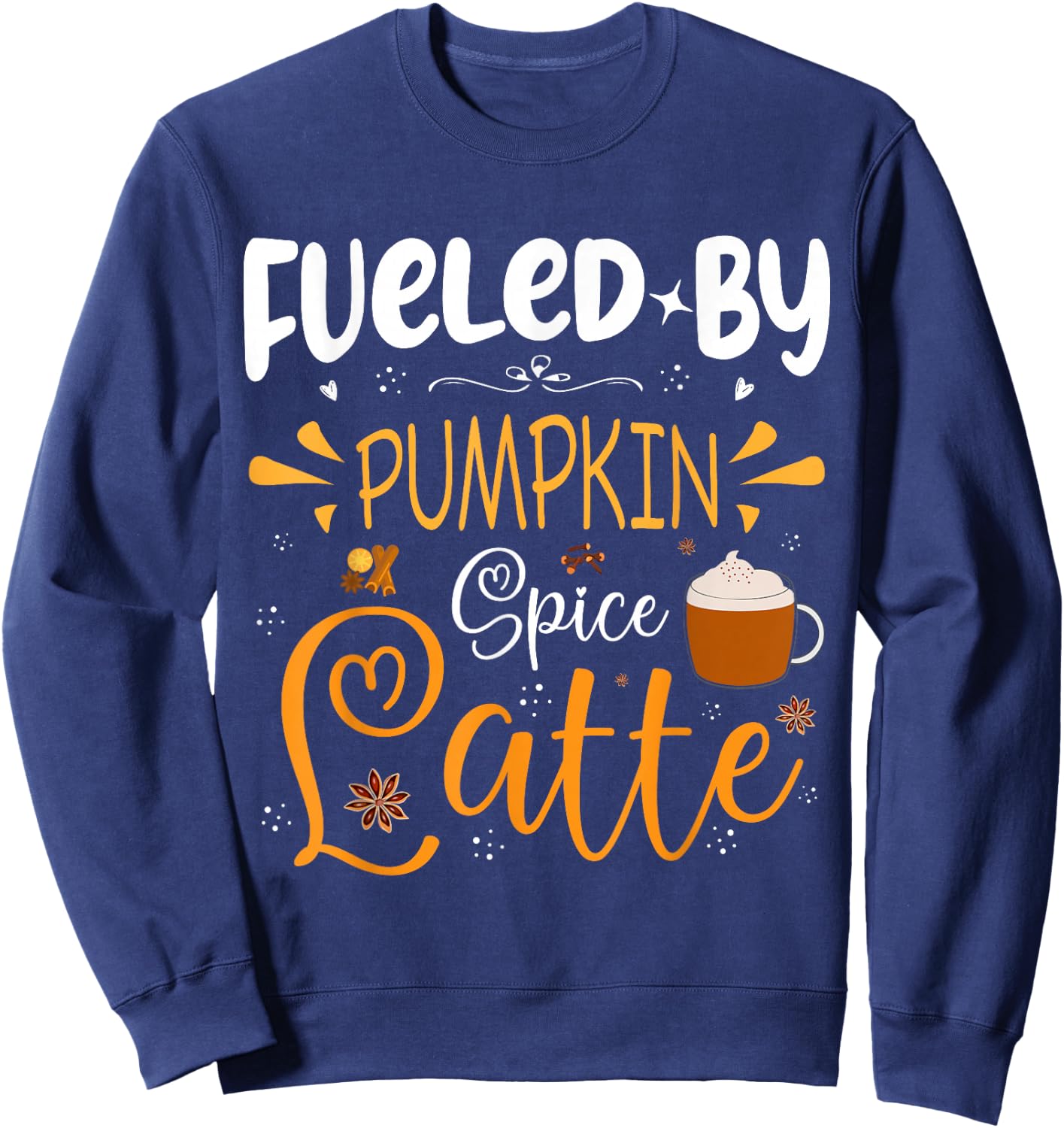 Fueled By Pumpkin Spice Latte Fall Autumn Season Coffee Sweatshirt - Sweatshirt | Navy