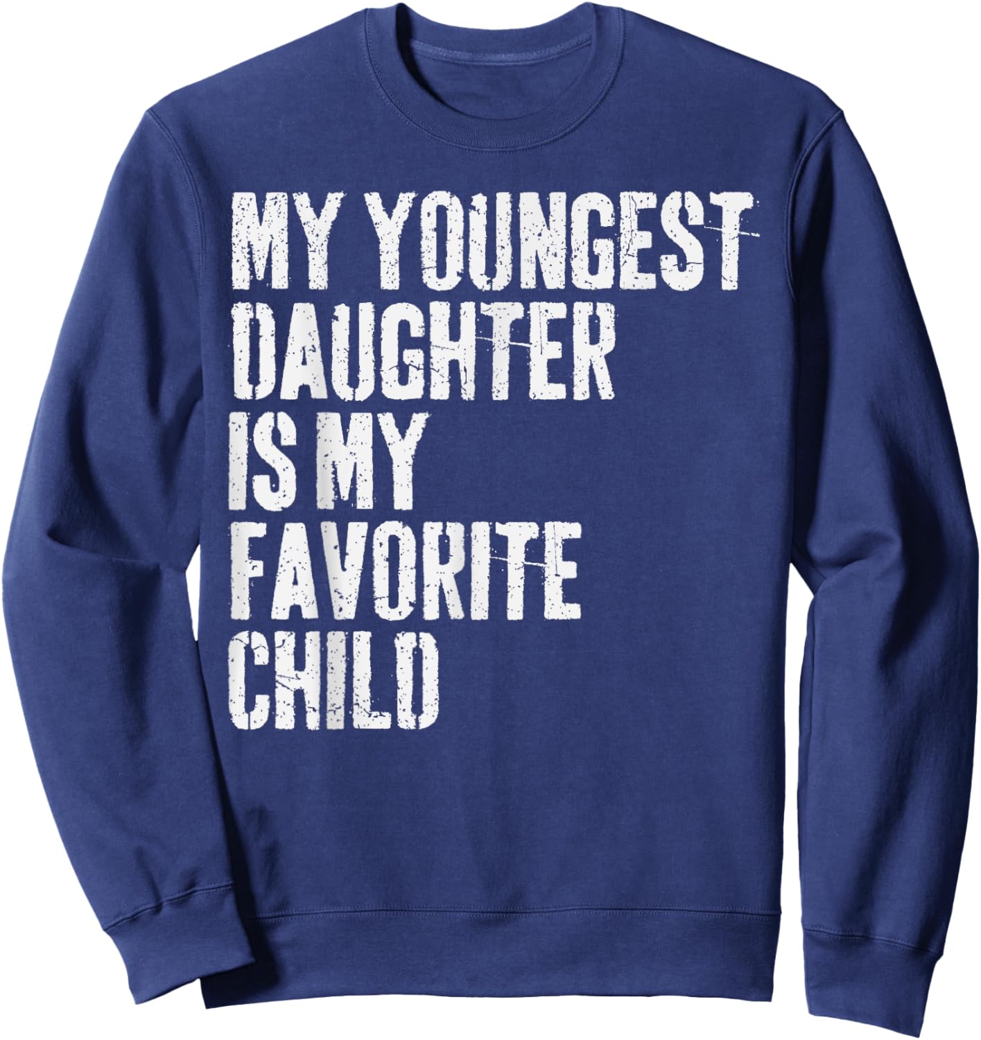 My Youngest Daughter is My Favorite Child Sweatshirt - Sweatshirt | Navy