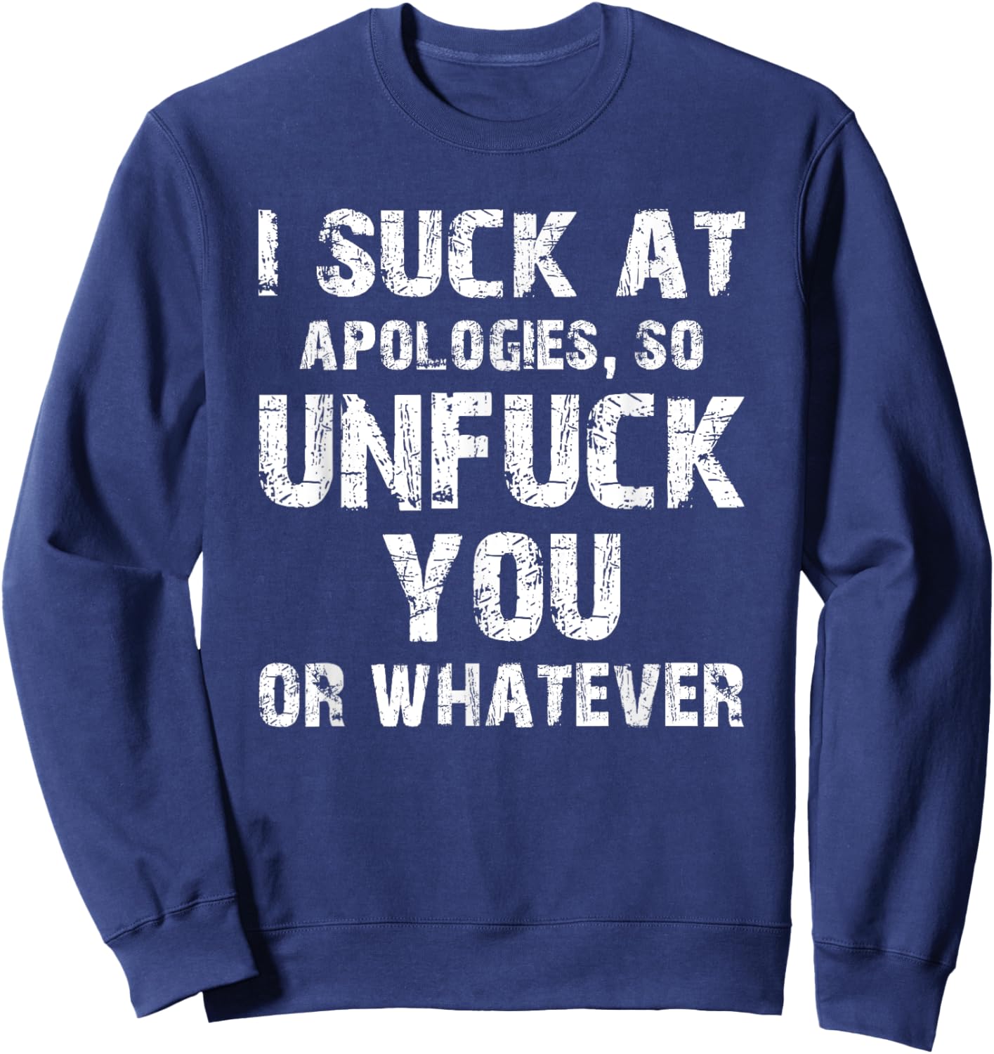 I Suck at Apologies So Unfuck You or Whatever | Unapologetic Sweatshirt - Sweatshirt | Navy