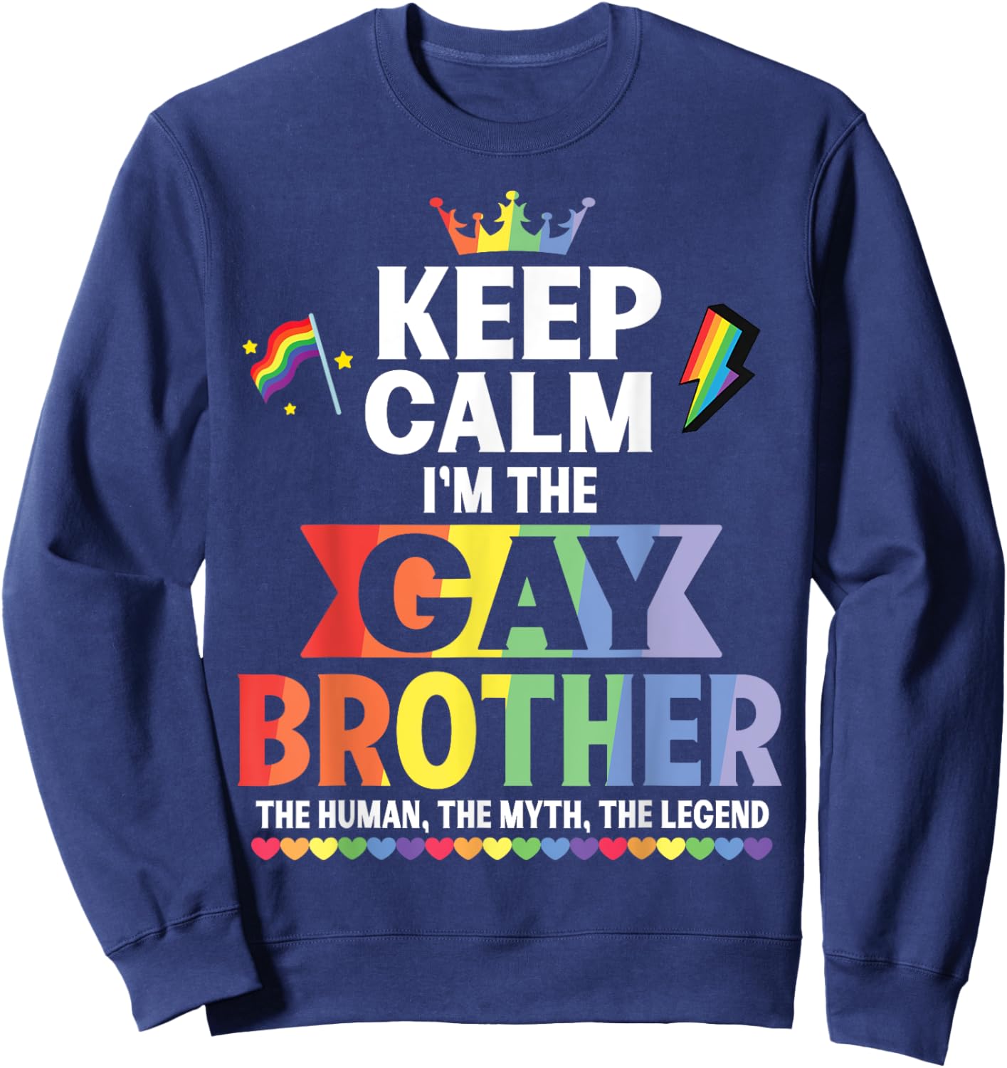 Keep Calm I Am The Gay Brother The Human The Myth The Legend Sweatshirt - Sweatshirt | Navy