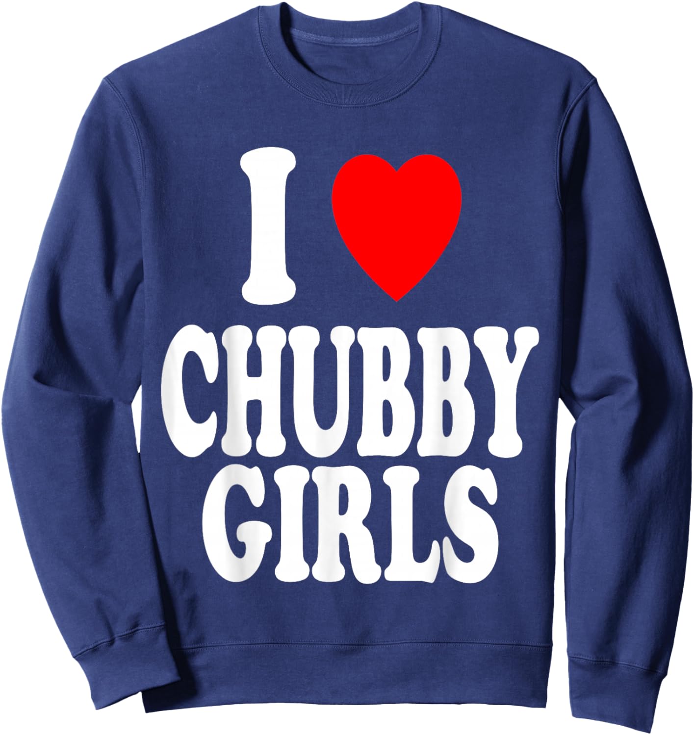 I Heart (Love) Chubby Girls Attracted Preference Sweatshirt - Sweatshirt | Navy