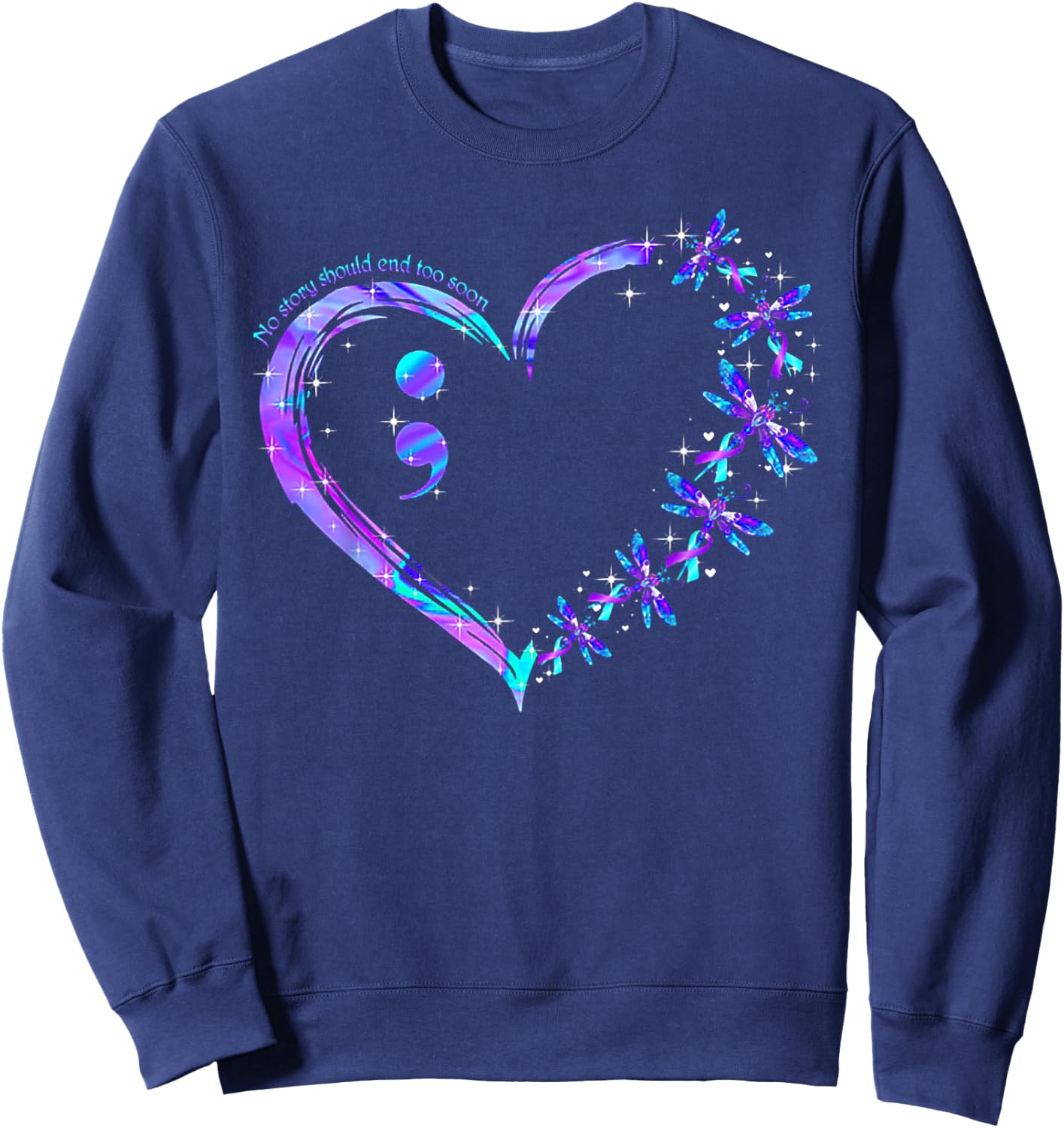 No story should end too soon Suicide Prevention Awareness Sweatshirt - Sweatshirt | Navy