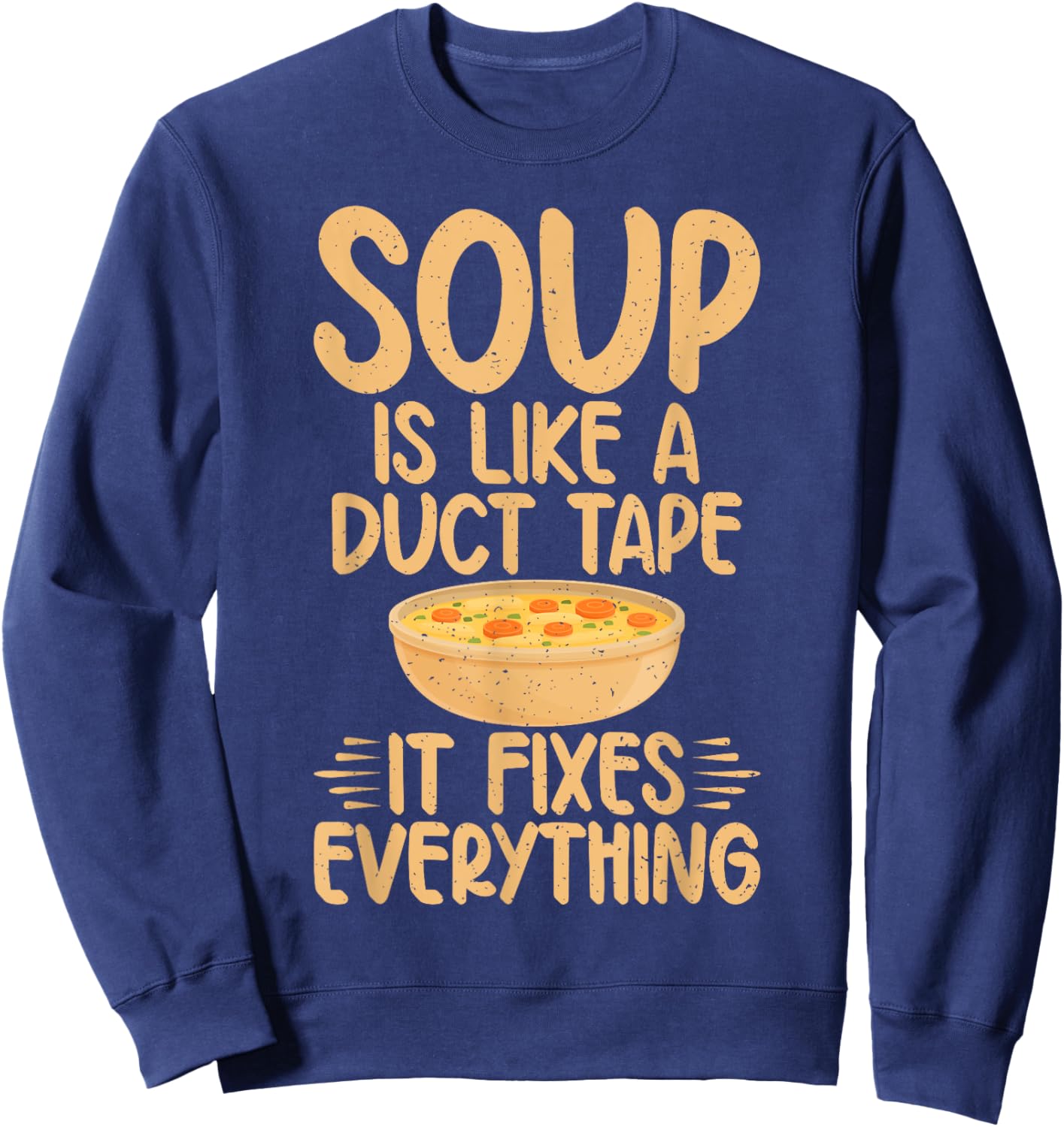 Soup is like a Duct Tape it fixes everything Soup Lover Sweatshirt - Sweatshirt | Navy