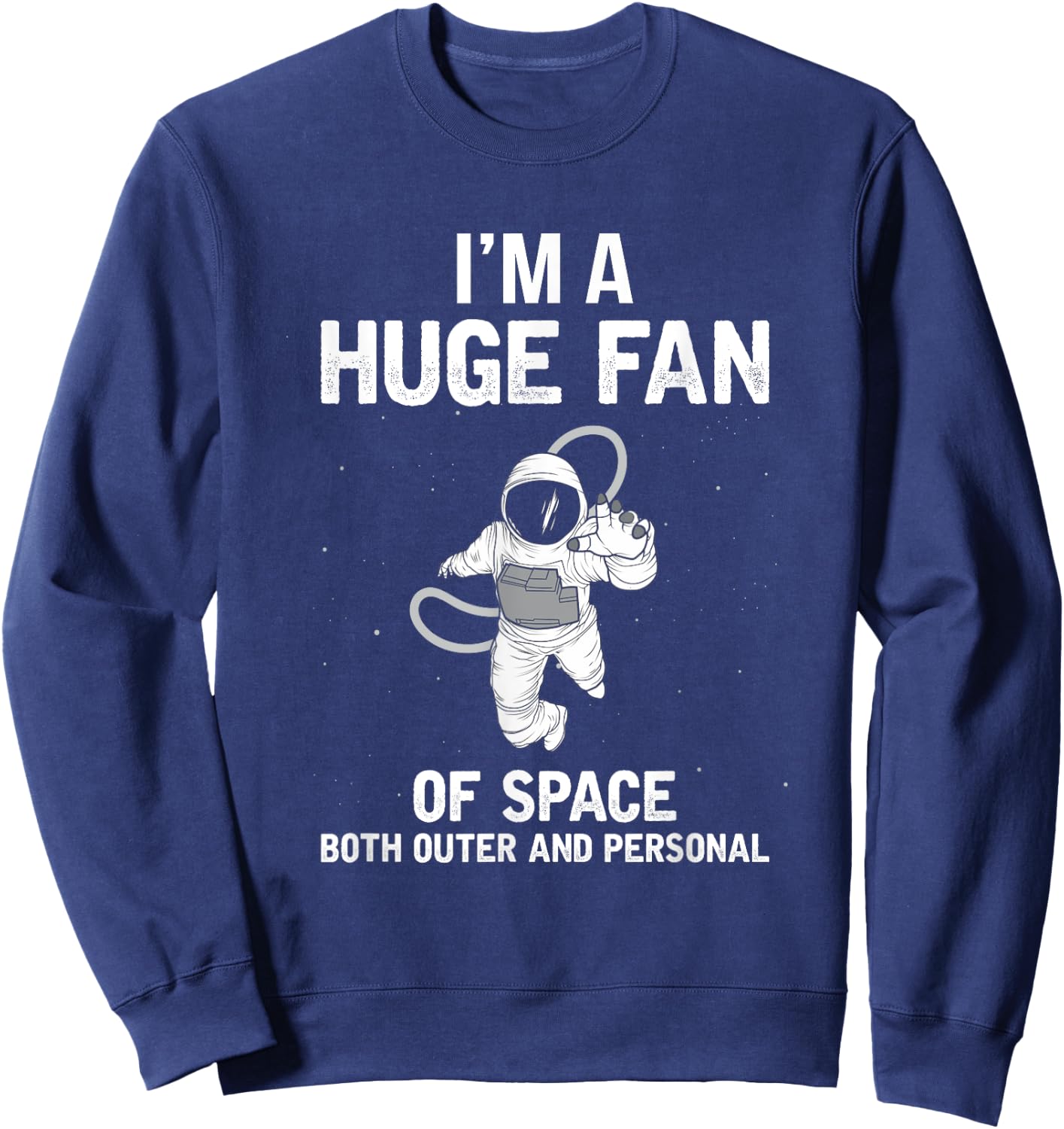 I'm A Huge Fan Of Space Both Outer And Personal Sweatshirt - Sweatshirt | Navy