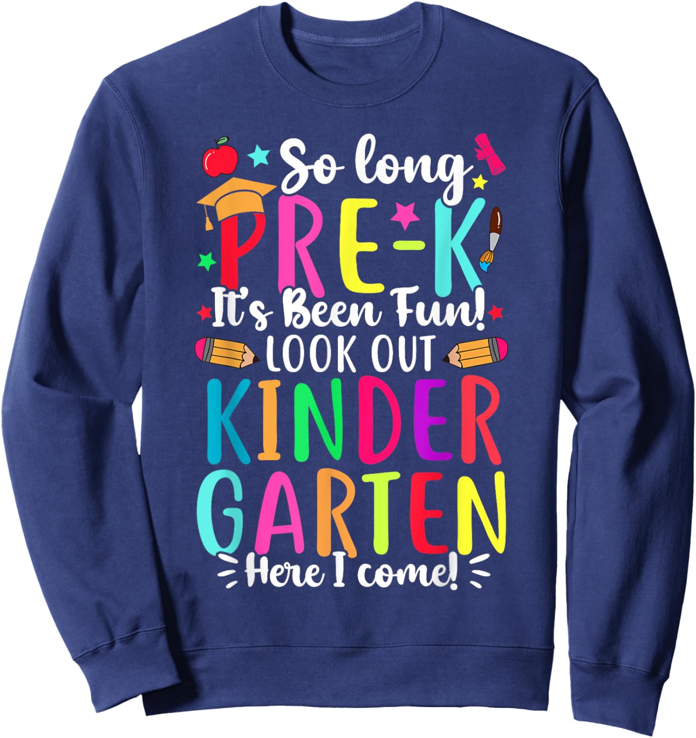 So Long Pre-K It's Been Fun Kindergarten Here I Come Sweatshirt - Sweatshirt | Navy