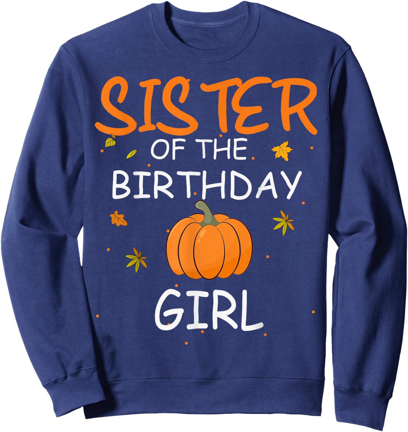 Sister of the Birthday Girl Pumpkin 1st Birthday Family Sweatshirt - Sweatshirt | Navy