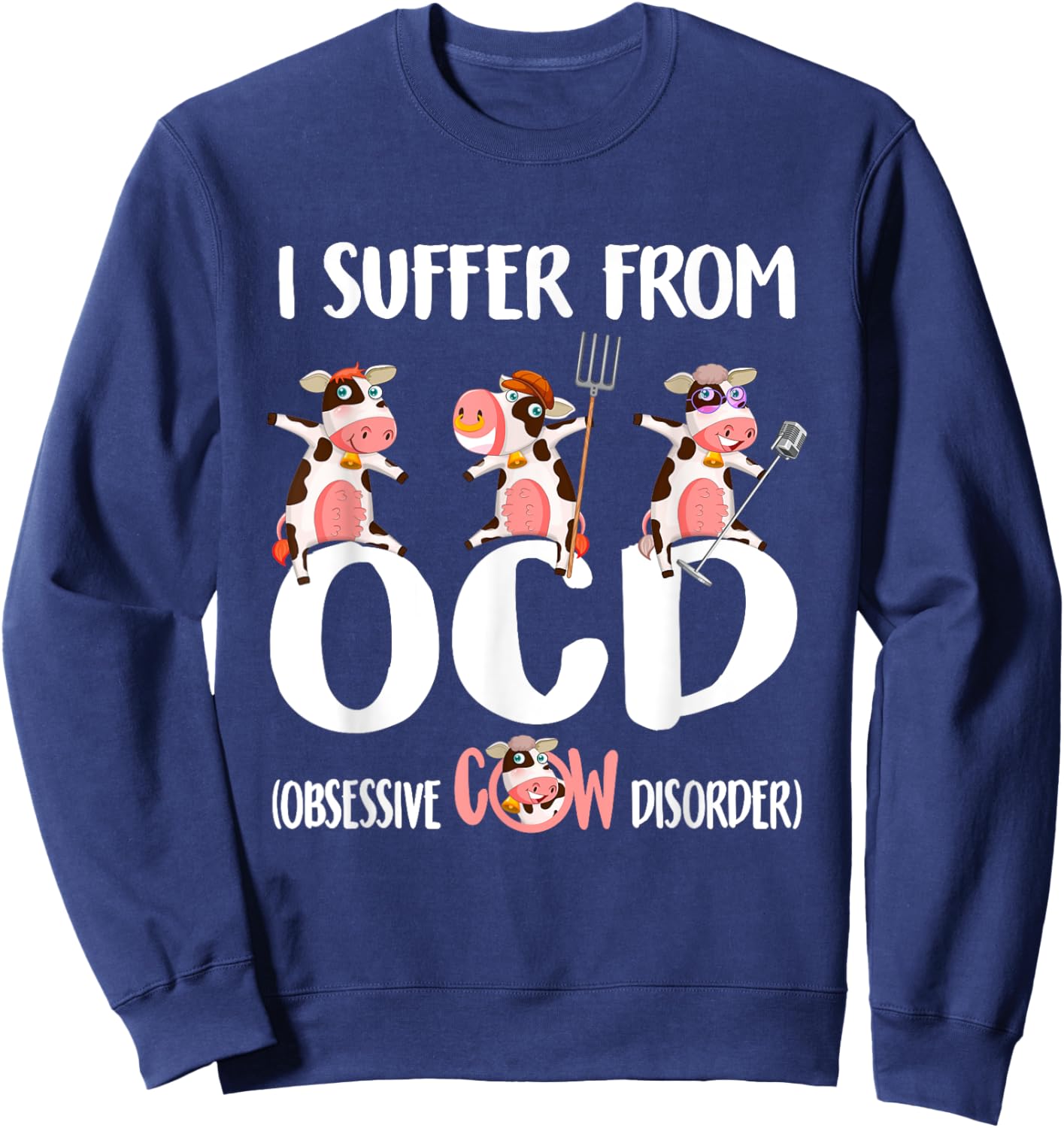 I Suffer From OCD Obsessive Cow Disorder Cute Cow Lover Sweatshirt - Sweatshirt | Navy