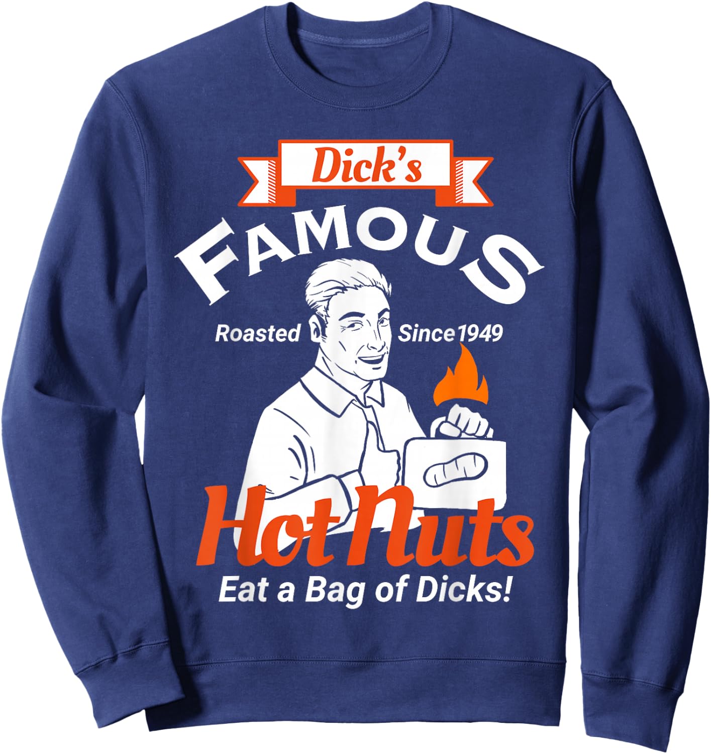 Dicks Famous Hot Nuts Eat a Bag of Dicks - Funny Adult Humor Sweatshirt - Sweatshirt | Navy