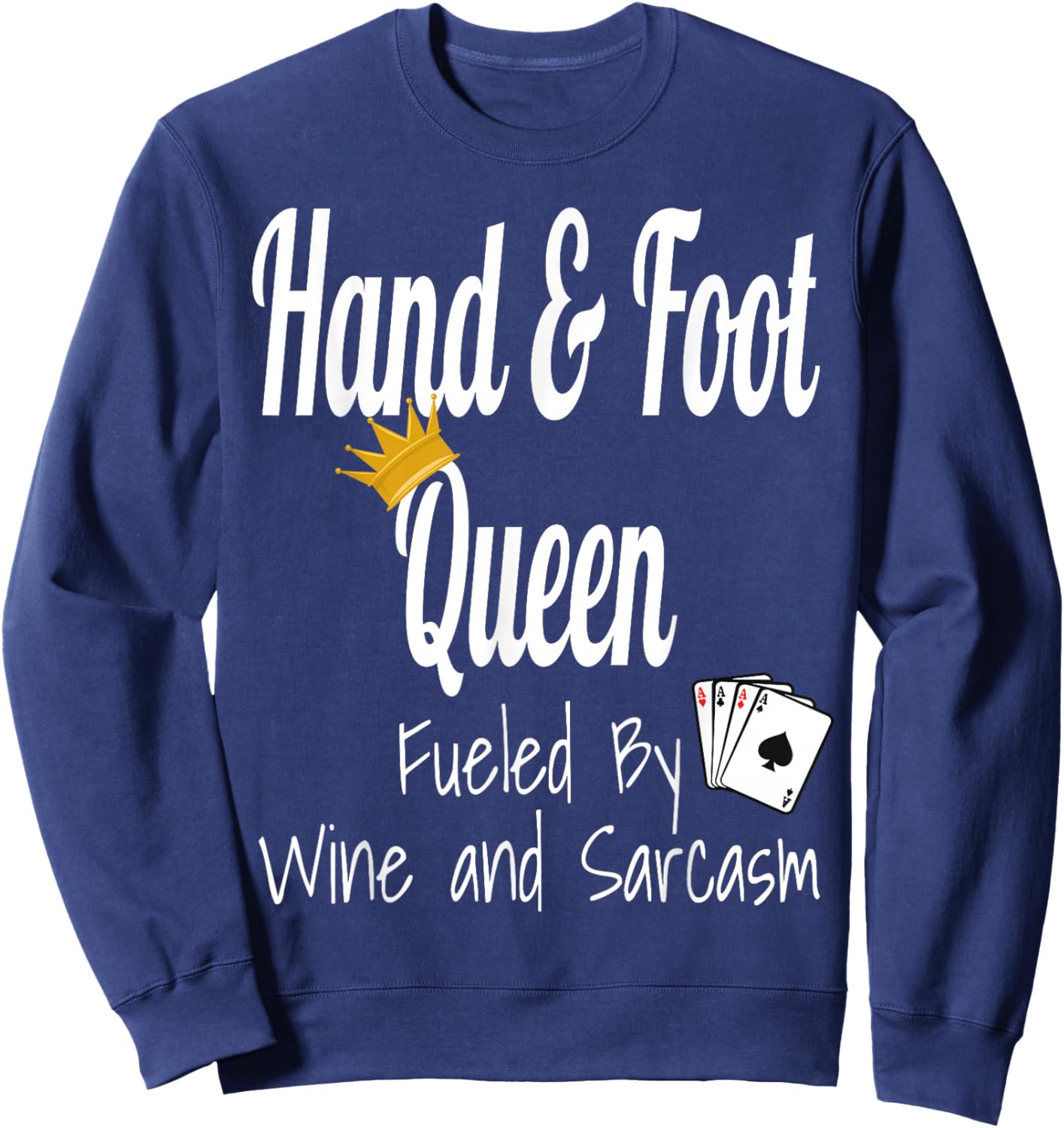 Hand & Foot Queen Fueled By Wine And Sarcasm Funny Card Game Sweatshirt - Sweatshirt | Navy