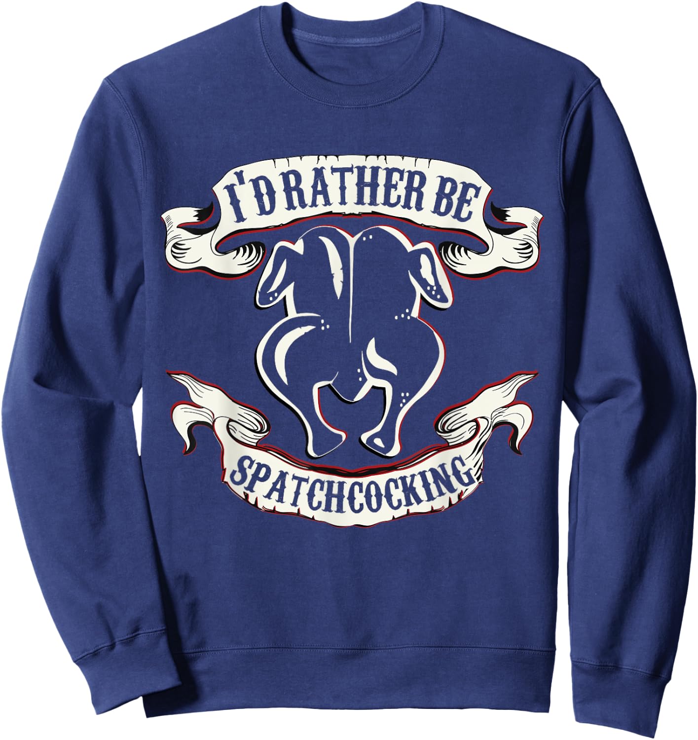 Funny Sous Chef Humor Rather Be Spatchcocking BBQ Chicken Sweatshirt - Sweatshirt | Navy