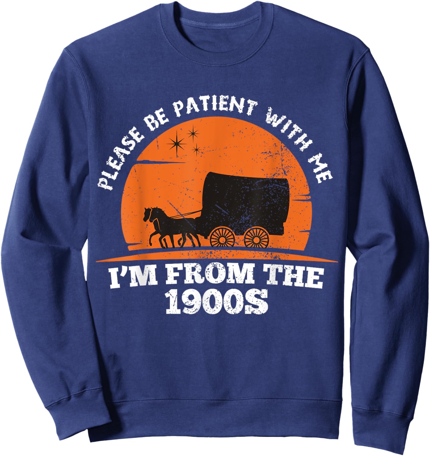 Please Be Patient with Me I'm From The 1900's Oregon Trail Sweatshirt - Sweatshirt | Navy