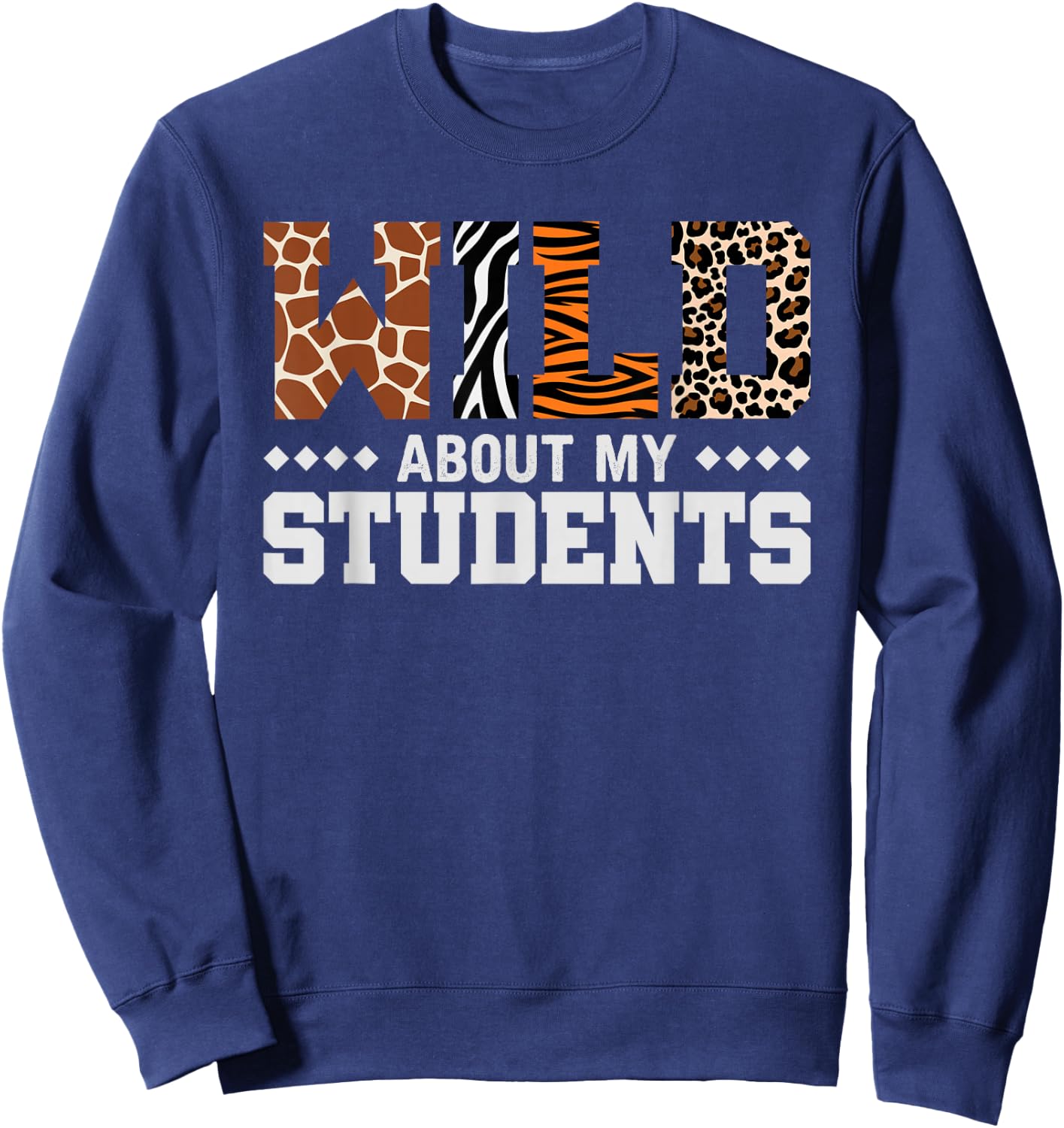 Wild About My Students Shirt Animals Teacher Sweatshirt - Sweatshirt | Navy