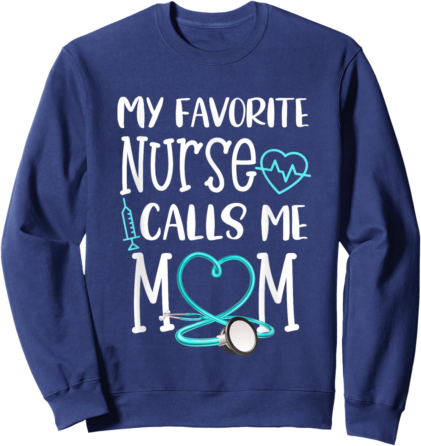RN Gift My Favorite Nurse Calls me Mom Quote Teal Sweatshirt - Sweatshirt | Navy