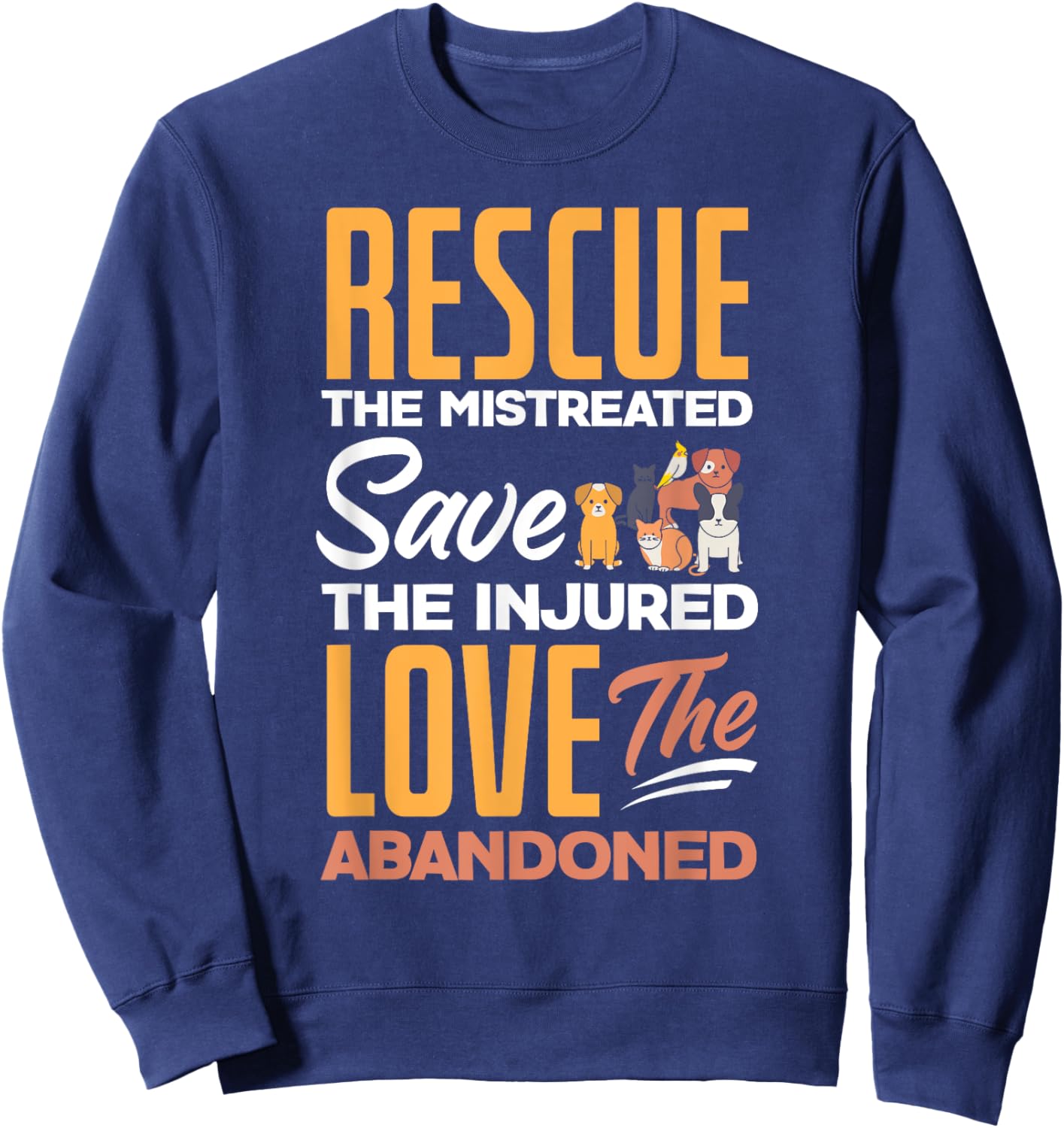 Rescue The Mistreated Save The Injured Love Rescued Animals Sweatshirt - Sweatshirt | Navy