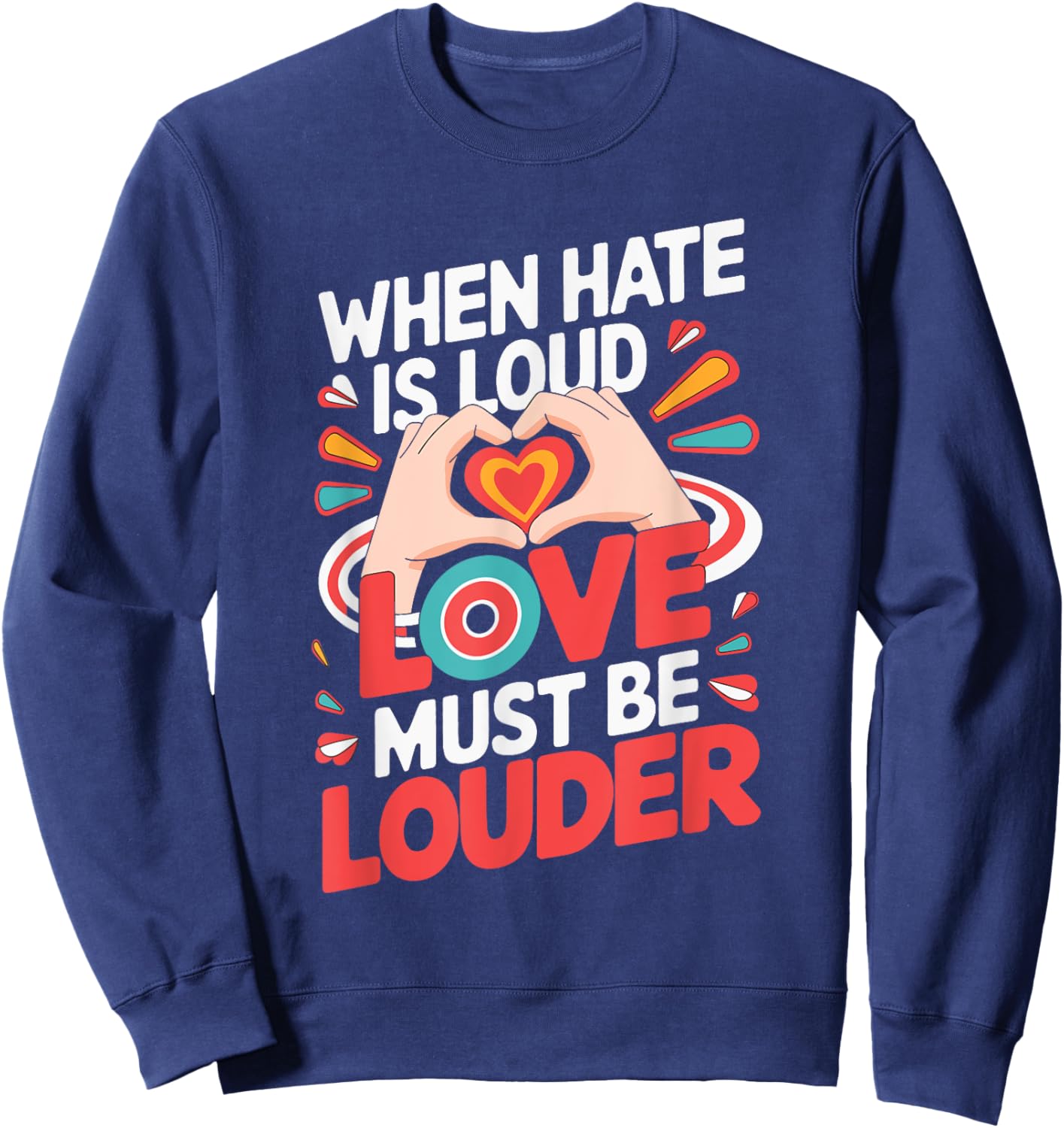 When Hate Is Loud Love Must Be Louder Sweatshirt - Sweatshirt | Navy