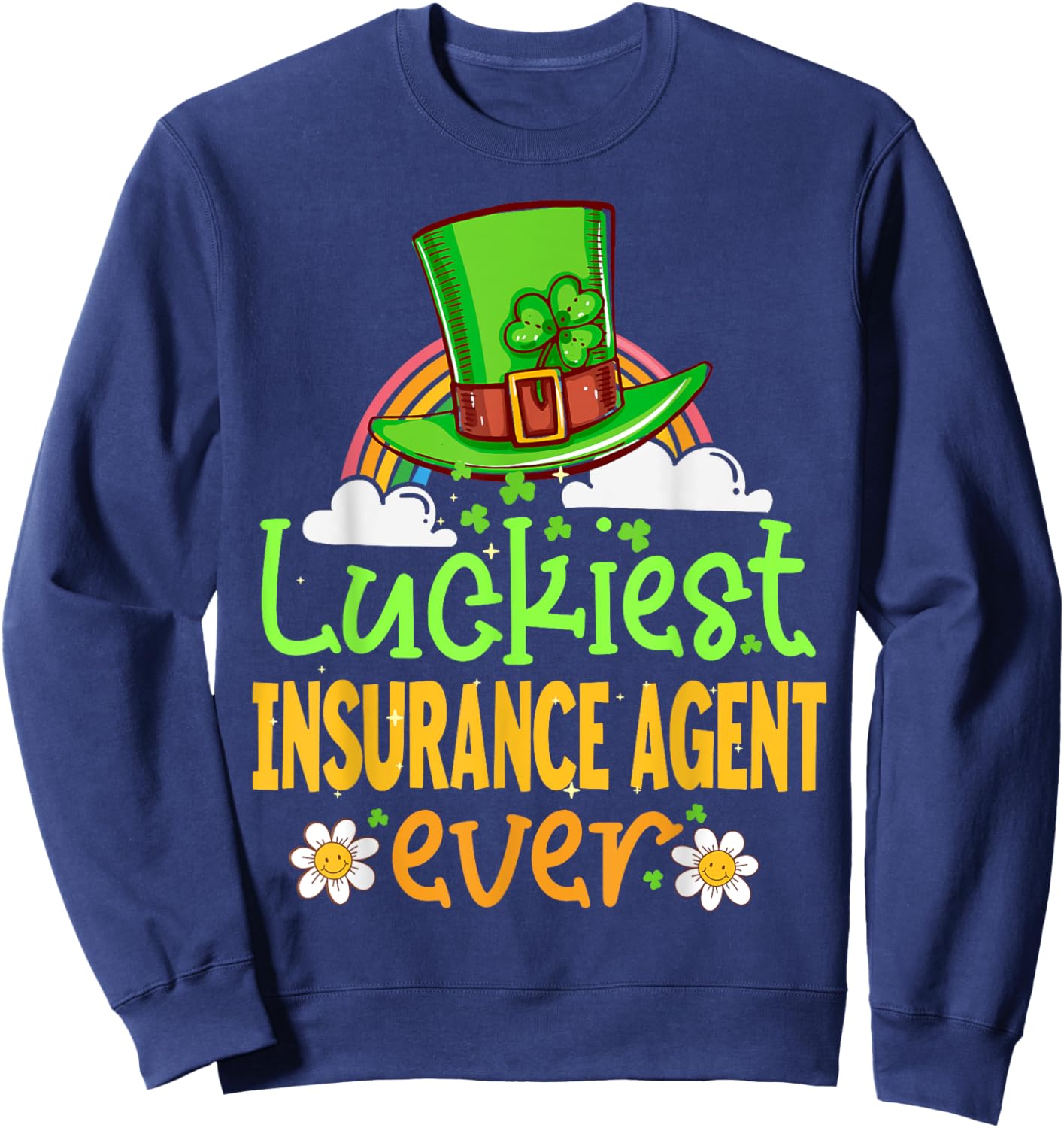 St Patricks Day Luckiest Insurance Agent Ever Matching Fun Sweatshirt - Sweatshirt | Navy