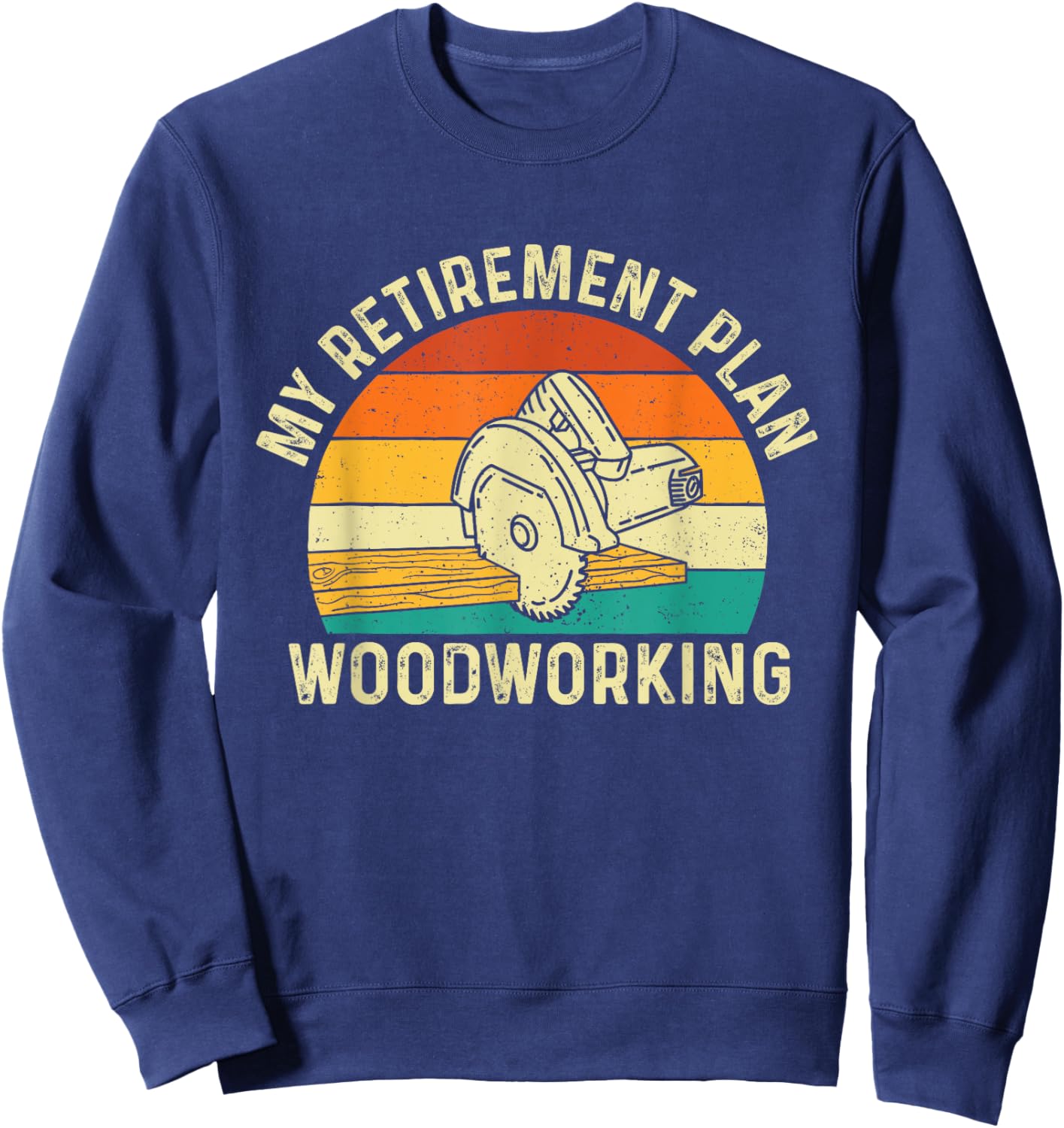 My Retirement Plan Woodworking - Woodworker Carpenter Sweatshirt - Sweatshirt | Navy