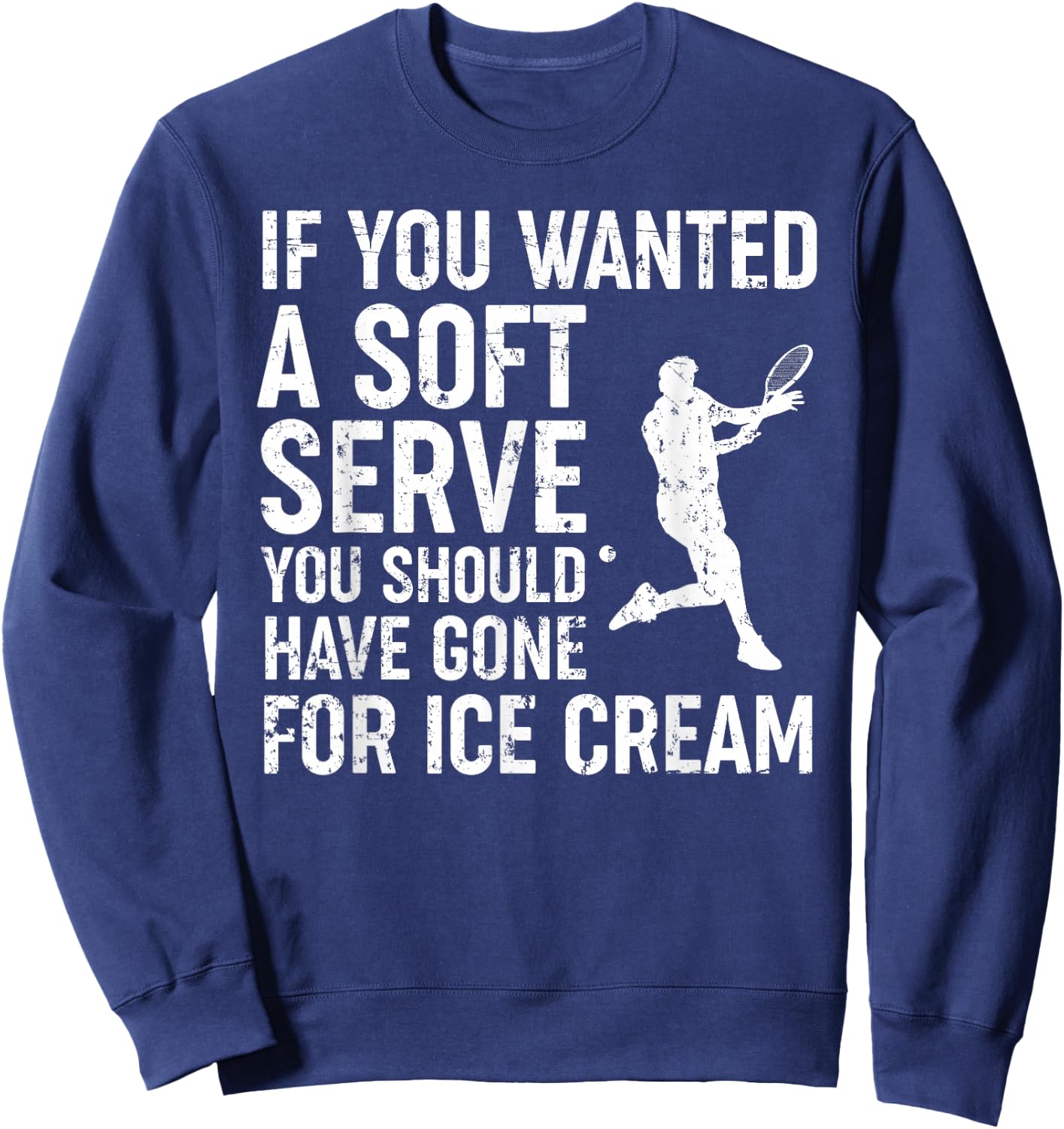 If You Wanted A Soft Serve Tennis Shirt Funny Tennis Lover Sweatshirt - Sweatshirt | Navy
