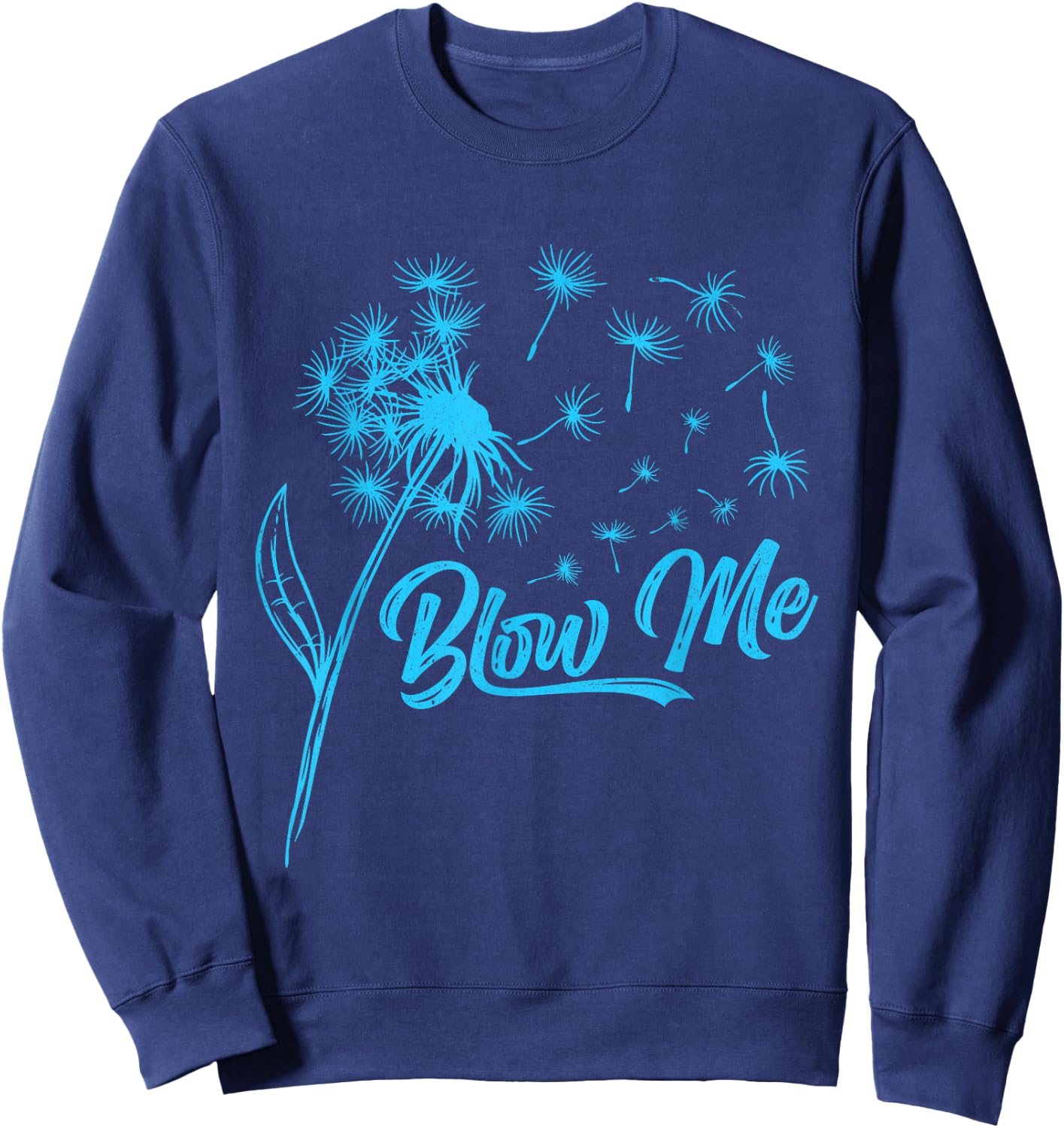 Gardener BLOW ME! Dandelion Funny Dandelions Sweatshirt - Sweatshirt | Navy