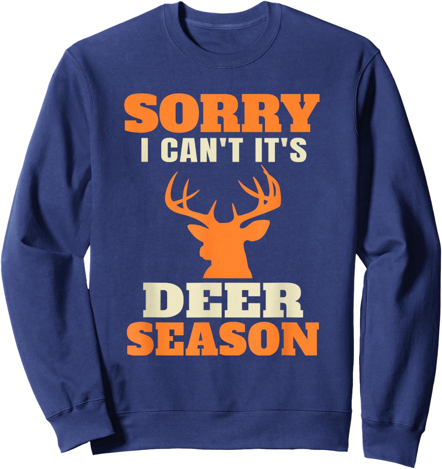 Funny Deer Hunting Saying Joke Sweatshirt - Sweatshirt | Navy