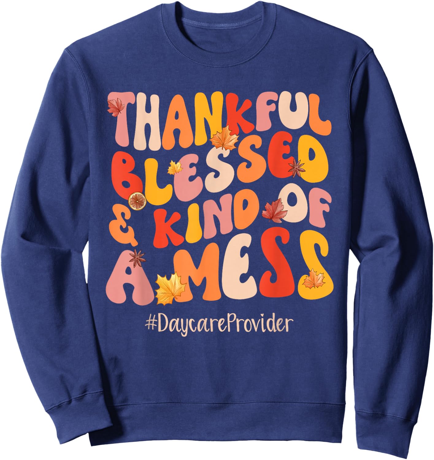 Thankful Blessed Daycare Provider Fall Vibes Thanksgiving Sweatshirt - Sweatshirt | Navy
