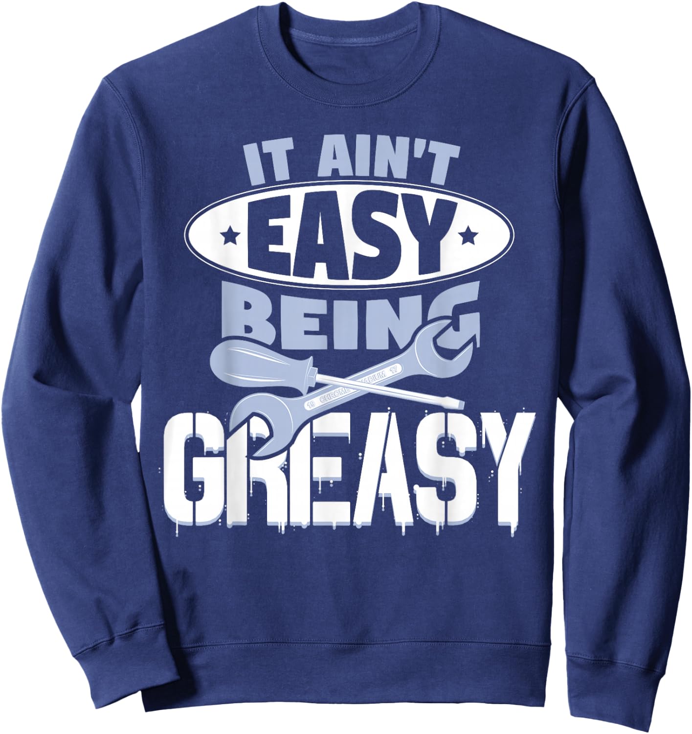It Aint Easy Being Greasy Auto Mechanic Car Enthusiasts Sweatshirt - Sweatshirt | Navy